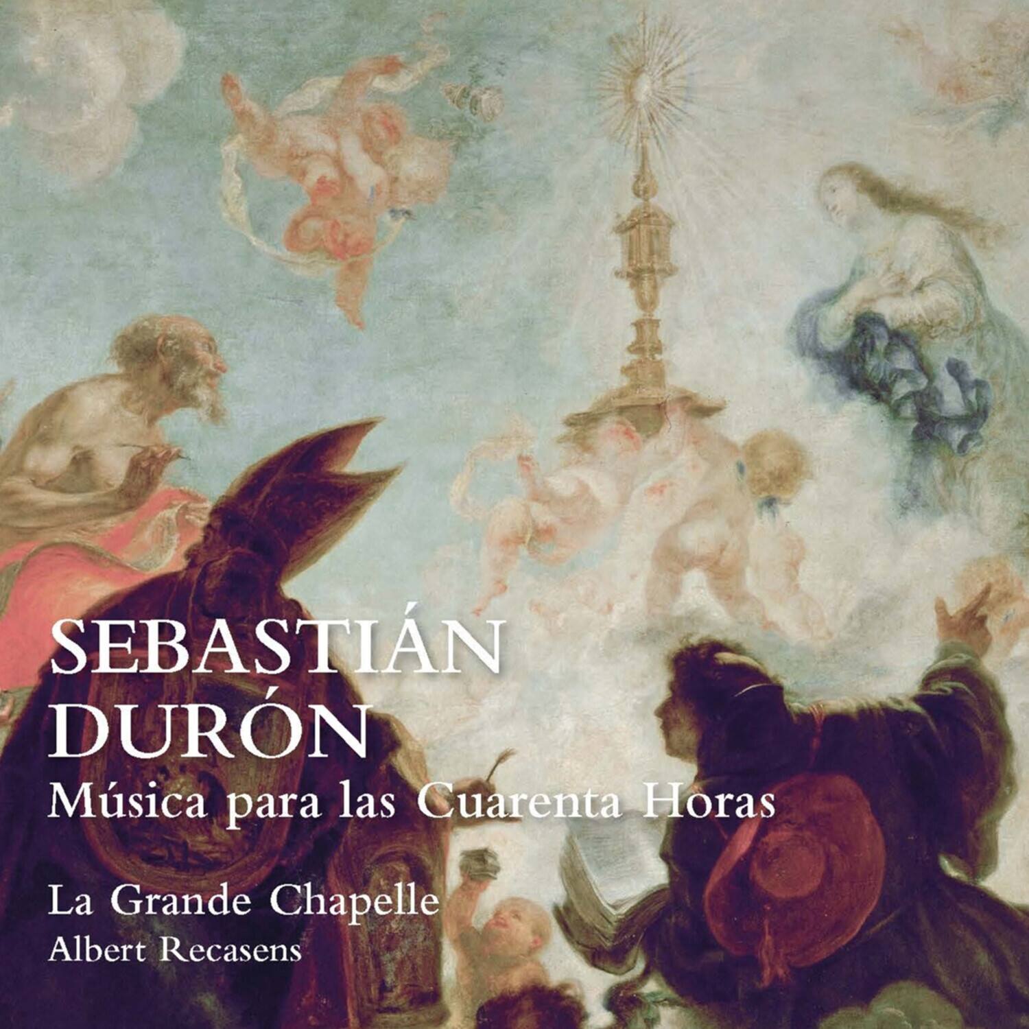 SEBASTIÁN DURÓN  
Música para las Cuarenta Horas  
La Grande Chapelle  
Albert Recasens