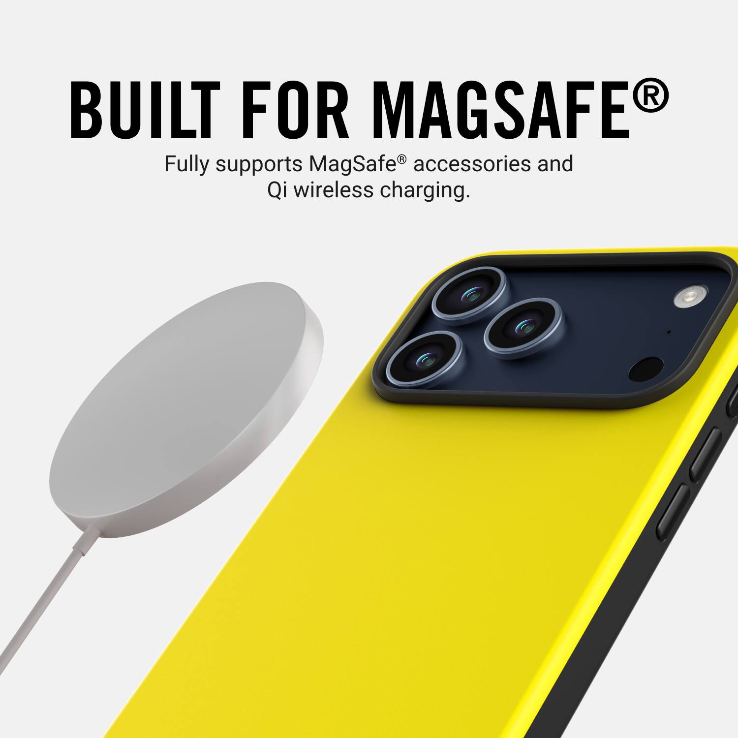 BUILT FOR MAGSAFE®  
Fully supports MagSafe® accessories and Qi wireless charging.