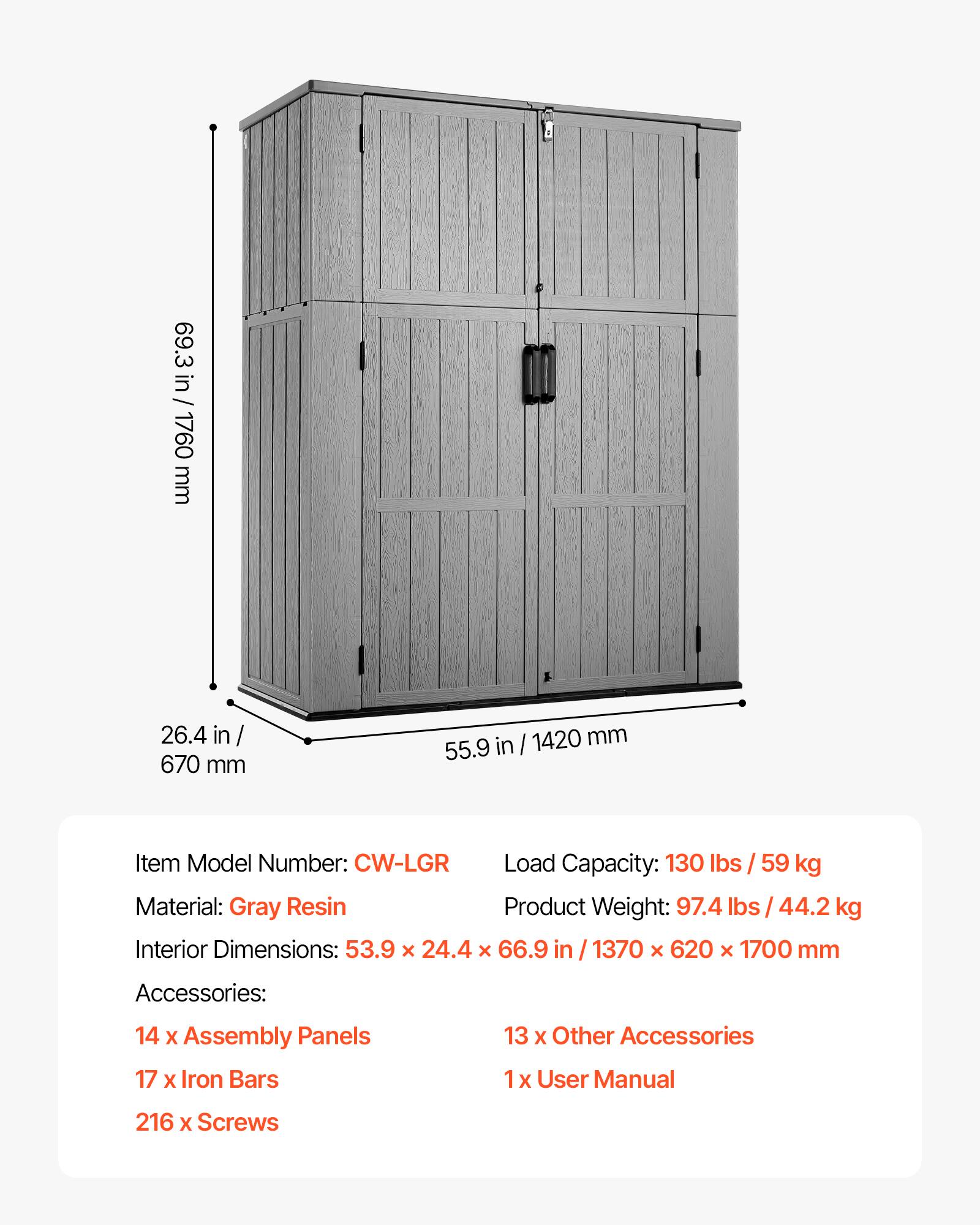 69.3 in / 1760 mm  
26.4 in / 670 mm  
55.9 in / 1420 mm  

Item Model Number: CW-LGR  
Load Capacity: 130 lbs / 59 kg  
Material: Gray Resin  
Product Weight: 97.4 lbs / 44.2 kg  
Interior Dimensions: 53.9 x 24.4 x 66.9 in / 1370 x 620 x 1700 mm  

Accessories:  
14 x Assembly Panels  
17 x Iron Bars  
13 x Other Accessories  
1 x User Manual  
216 x Screws