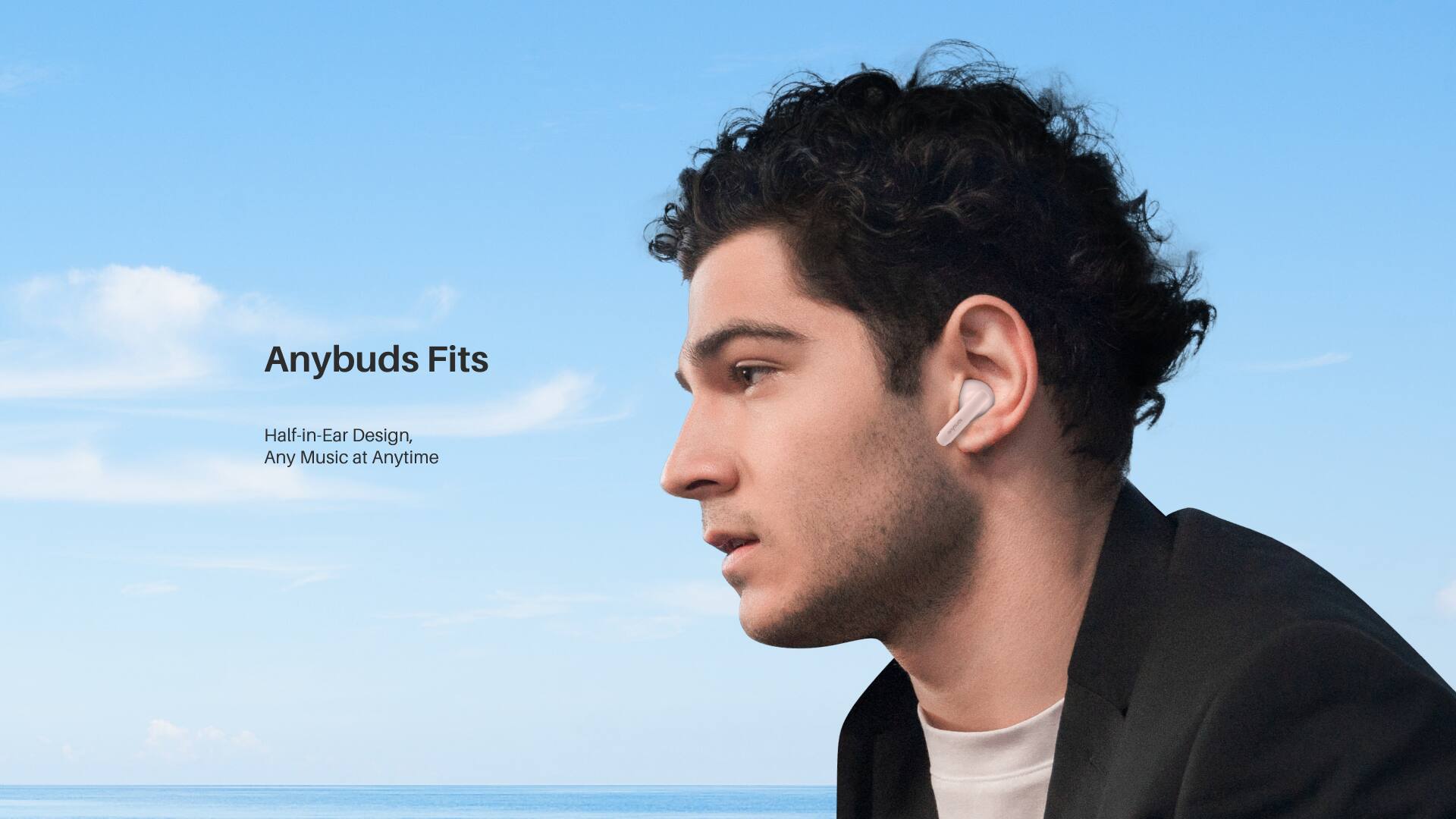 Anybuds Fits  
Half-in-Ear Design  
Any Music at Anytime