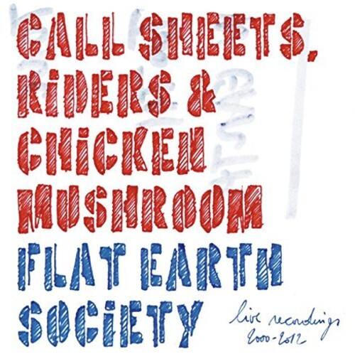 CALL SHEETS, RIDERS & CHICKEN MUSHROOM  
FLAT EARTH SOCIETY  
live readings  
2000-2012