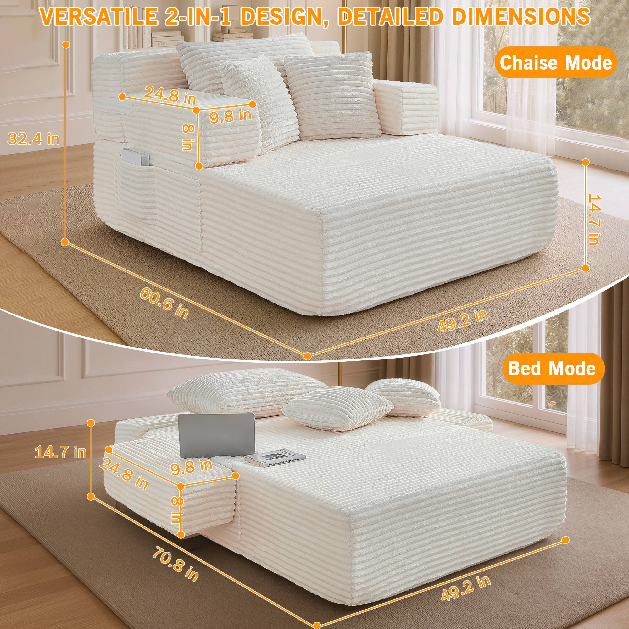 VERSATILE 2-IN-1 DESIGN, DETAILED DIMENSIONS

Chaise Mode
- 32.4 in
- 24.8 in
- 9.8 in
- 8 in
- 60.6 in
- 14.7 in

Bed Mode
- 14.7 in
- 24.8 in
- 9.8 in
- 70.8 in
- 49.2 in