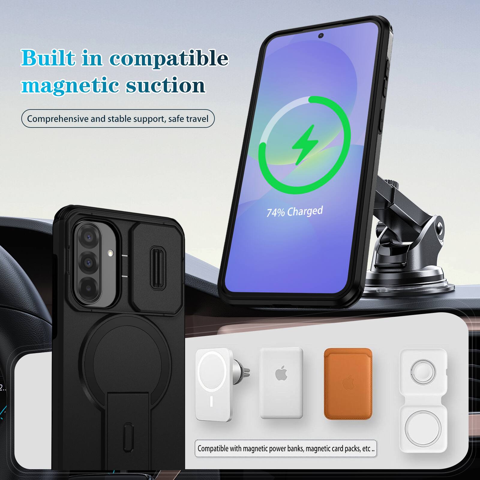 Built in compatible magnetic suction  
Comprehensive and stable support, safe travel  

74% Charged  

Compatible with magnetic power banks, magnetic card packs, etc.