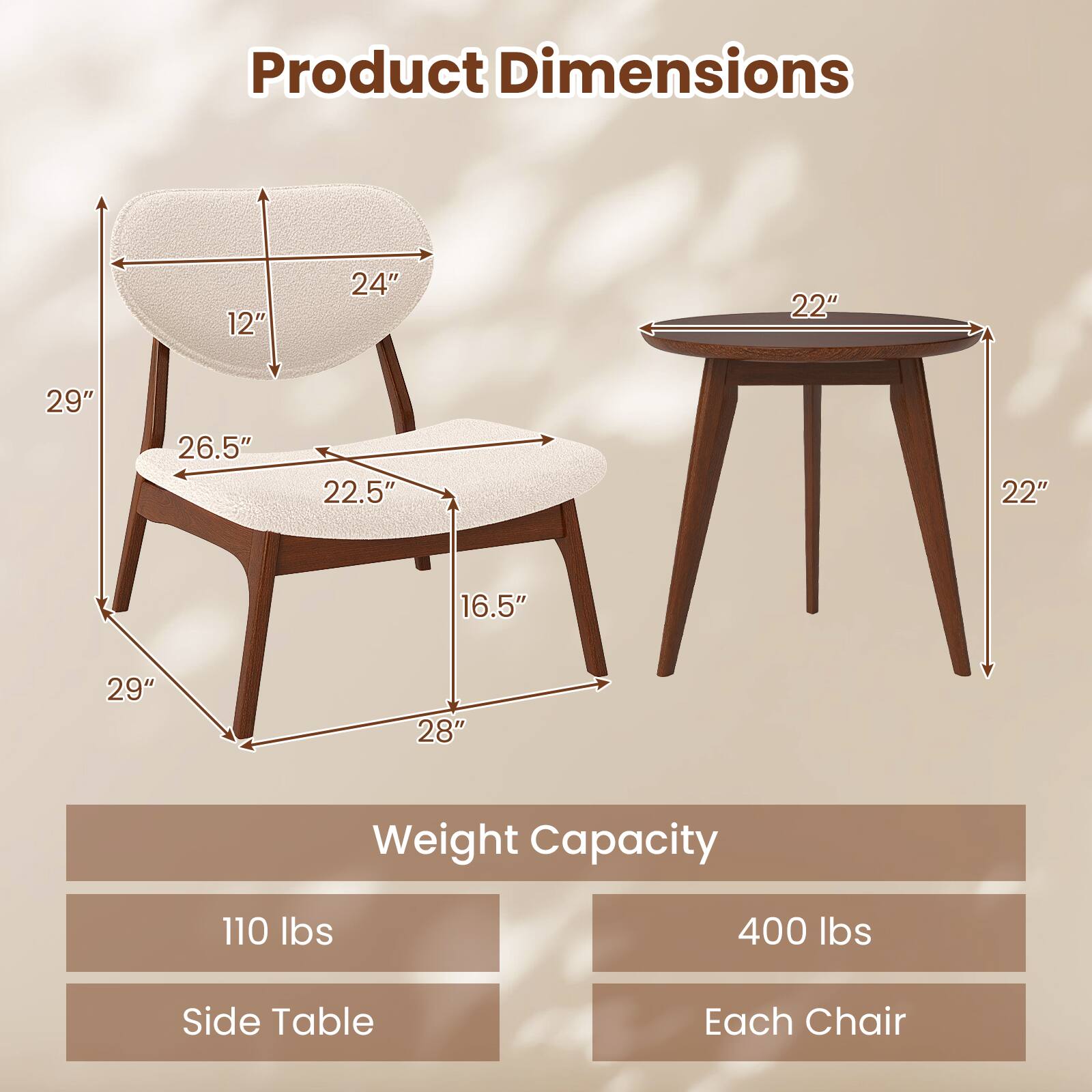 Product Dimensions  
- Chair: 12" x 24" x 26.5" x 22.5" x 16.5" x 29" x 28"  
- Side Table: 22" x 22"  

Weight Capacity  
- Side Table: 110 lbs  
- Each Chair: 400 lbs