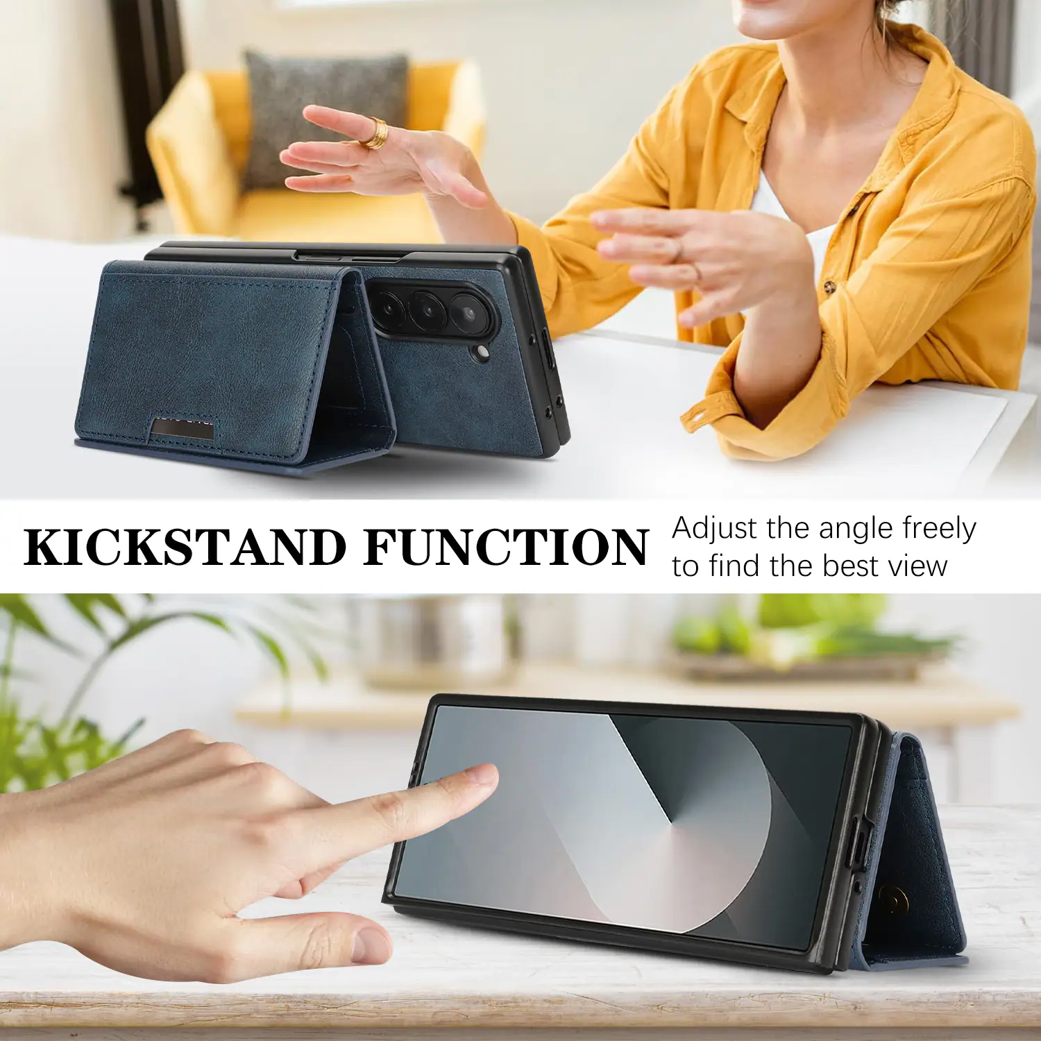 KICKSTAND FUNCTION  
Adjust the angle freely to find the best view