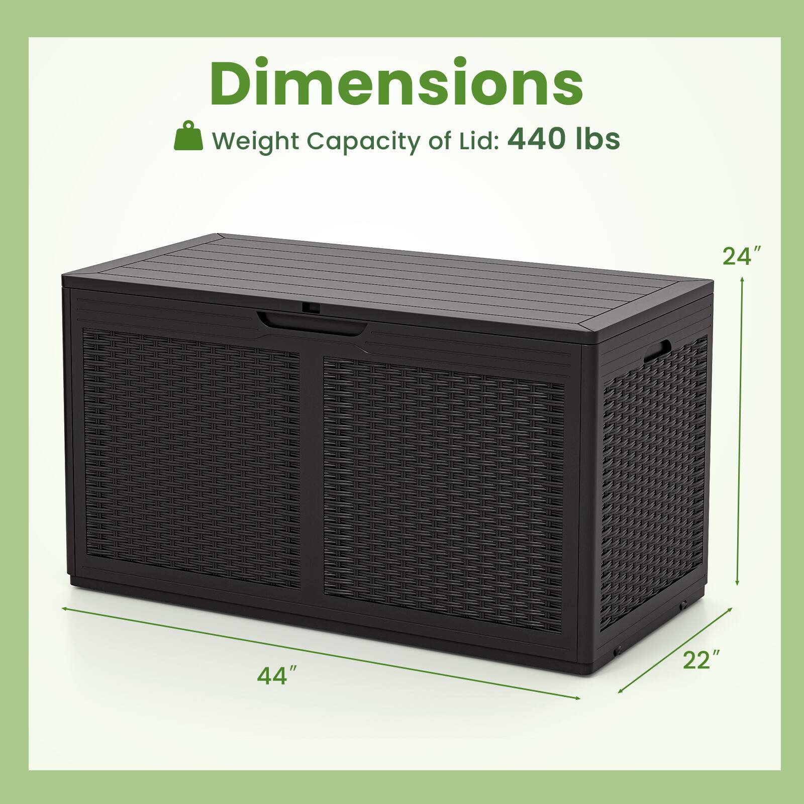 Dimensions  
Weight Capacity of Lid: 440 lbs  
24" x 44" x 22"
