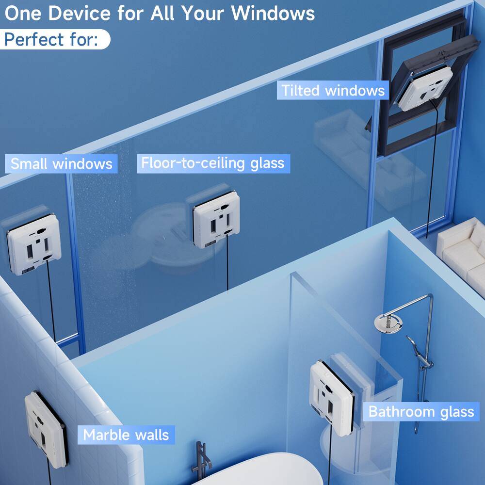 One Device for All Your Windows  
Perfect for:  
- Tilted windows  
- Small windows  
- Floor-to-ceiling glass  
- Marble walls  
- Bathroom glass