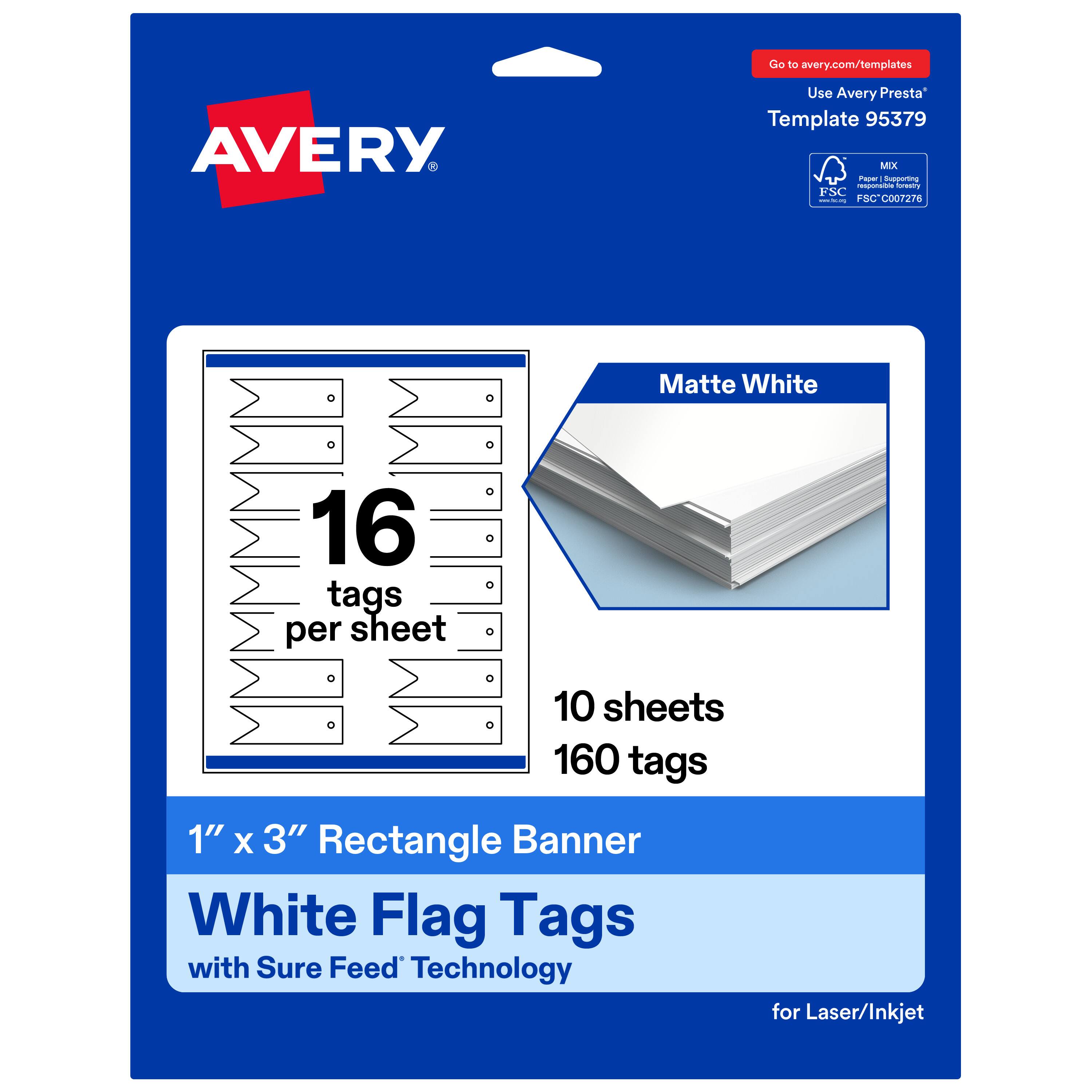 Go to avery.com/templates  
Use Avery Presta™ Template 95379  
Matte White  
16 tags per sheet  
10 sheets  
160 tags  
1" x 3" Rectangle Banner  
White Flag Tags with Sure Feed™ Technology for Laser/Inkjet