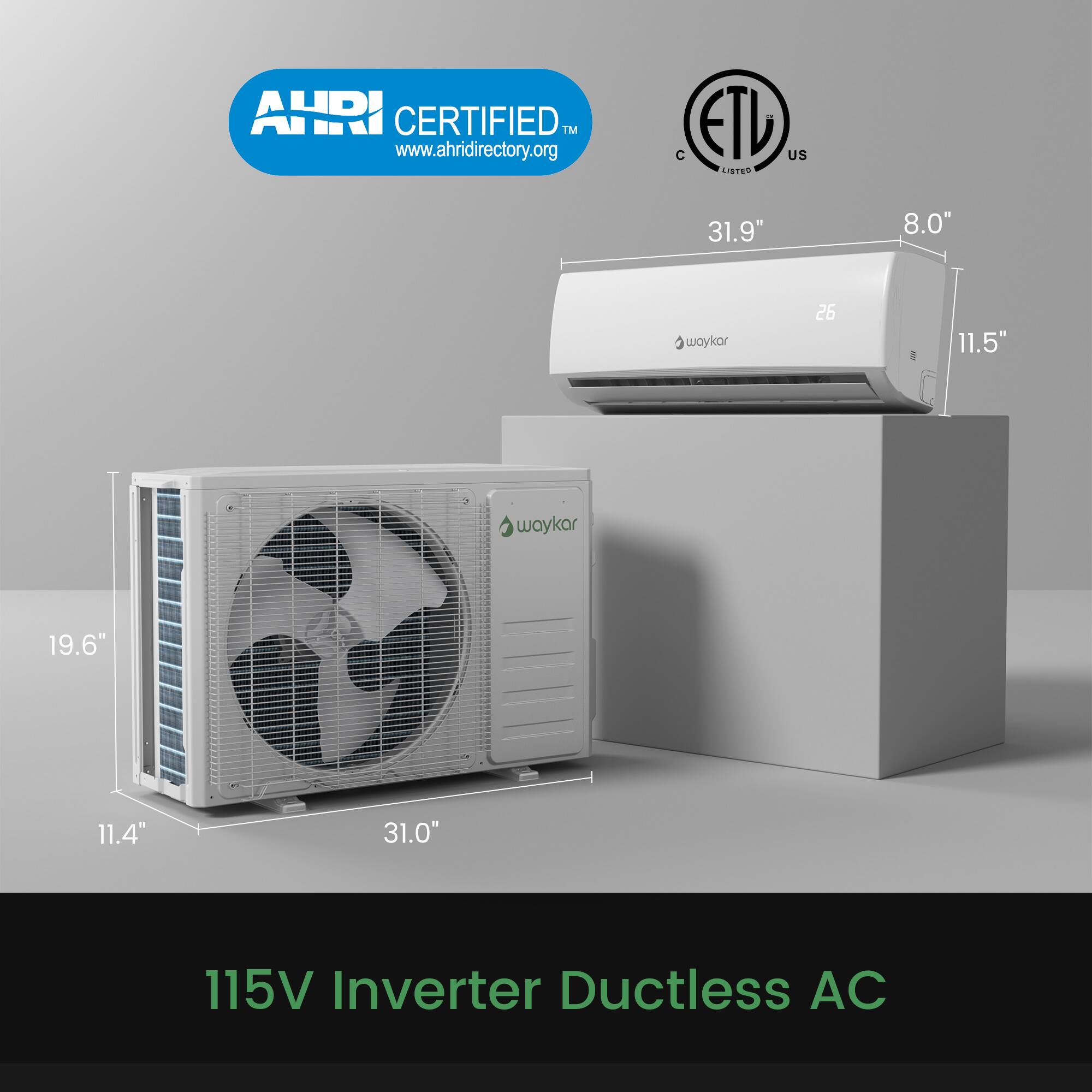 AURI CERTIFIED™ www.ahridirectory.org  
ETL US LISTED  

31.9" 8.0" 11.5"  
19.6" 11.4" 31.0"  

115V Inverter Ductless AC