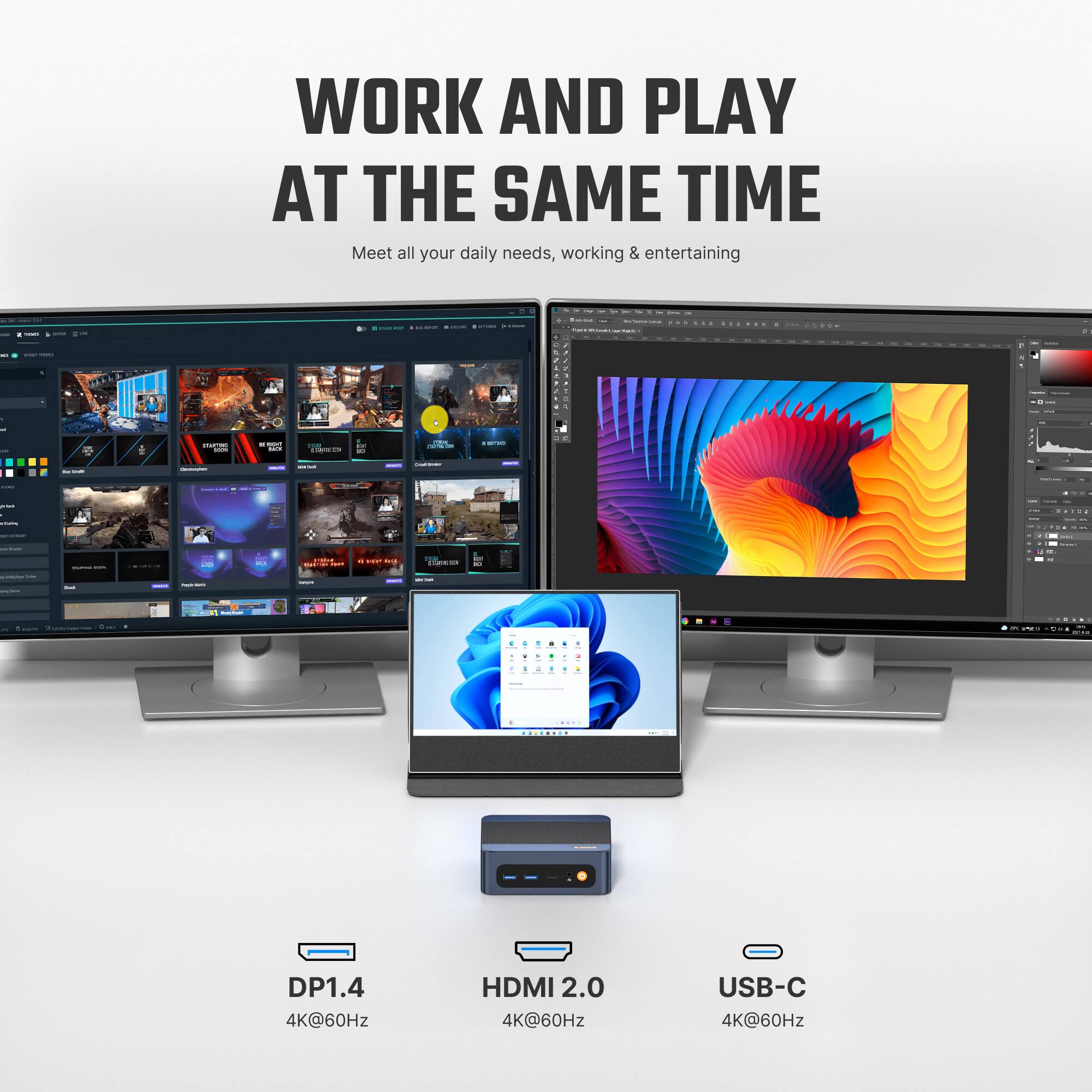 WORK AND PLAY AT THE SAME TIME  
Meet all your daily needs, working & entertaining

DP1.4 4K@60Hz  
HDMI 2.0 4K@60Hz  
USB-C 4K@60Hz