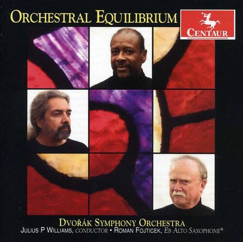 Orchestral Equilibrium  
Centaurs

Dvořák Symphony Orchestra  
Julius P. Williams, Conductor • Roman Fojticek, Eb Alto Saxophone*