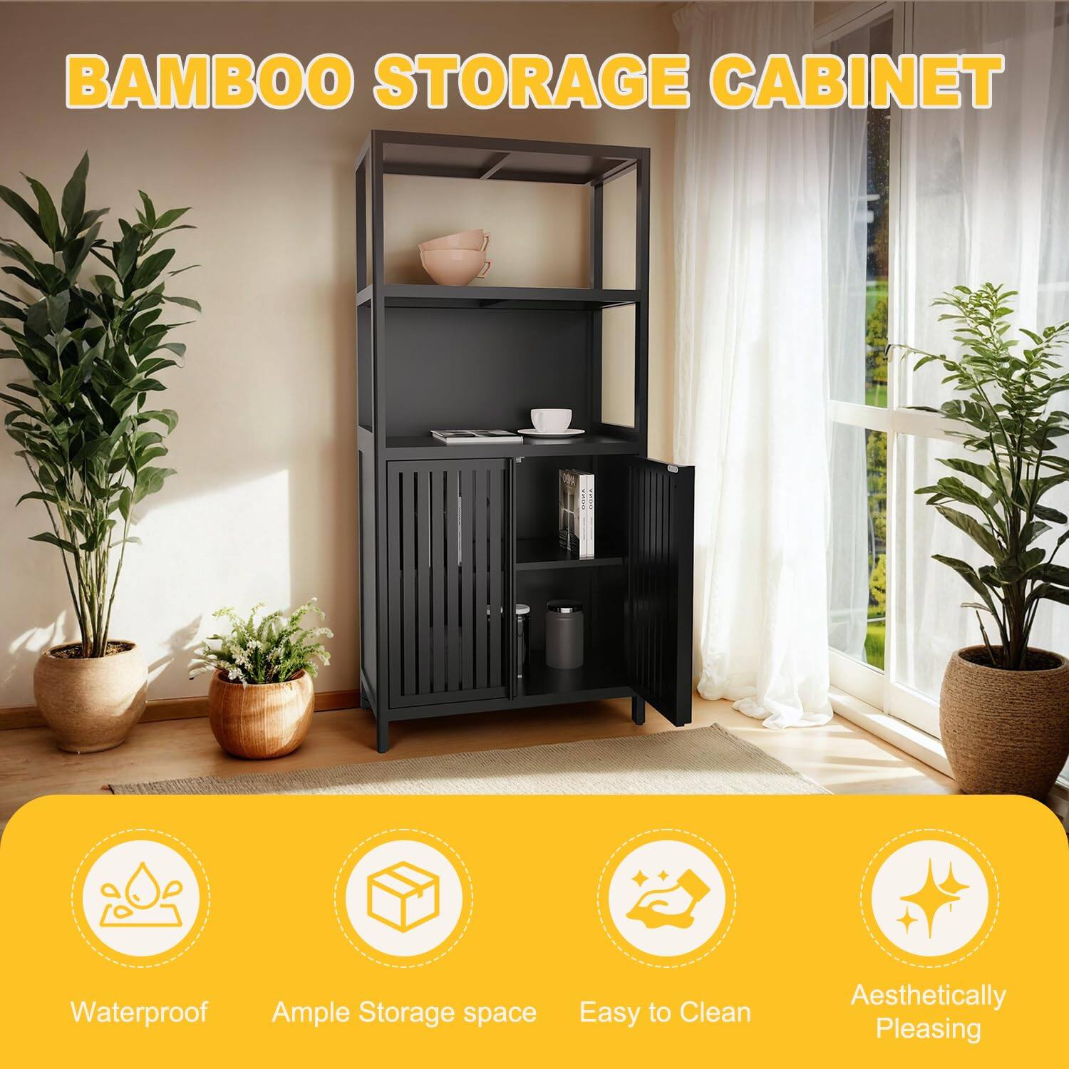 BAMBOO STORAGE CABINET

- Waterproof
- Ample Storage space
- Easy to Clean
- Aesthetically Pleasing