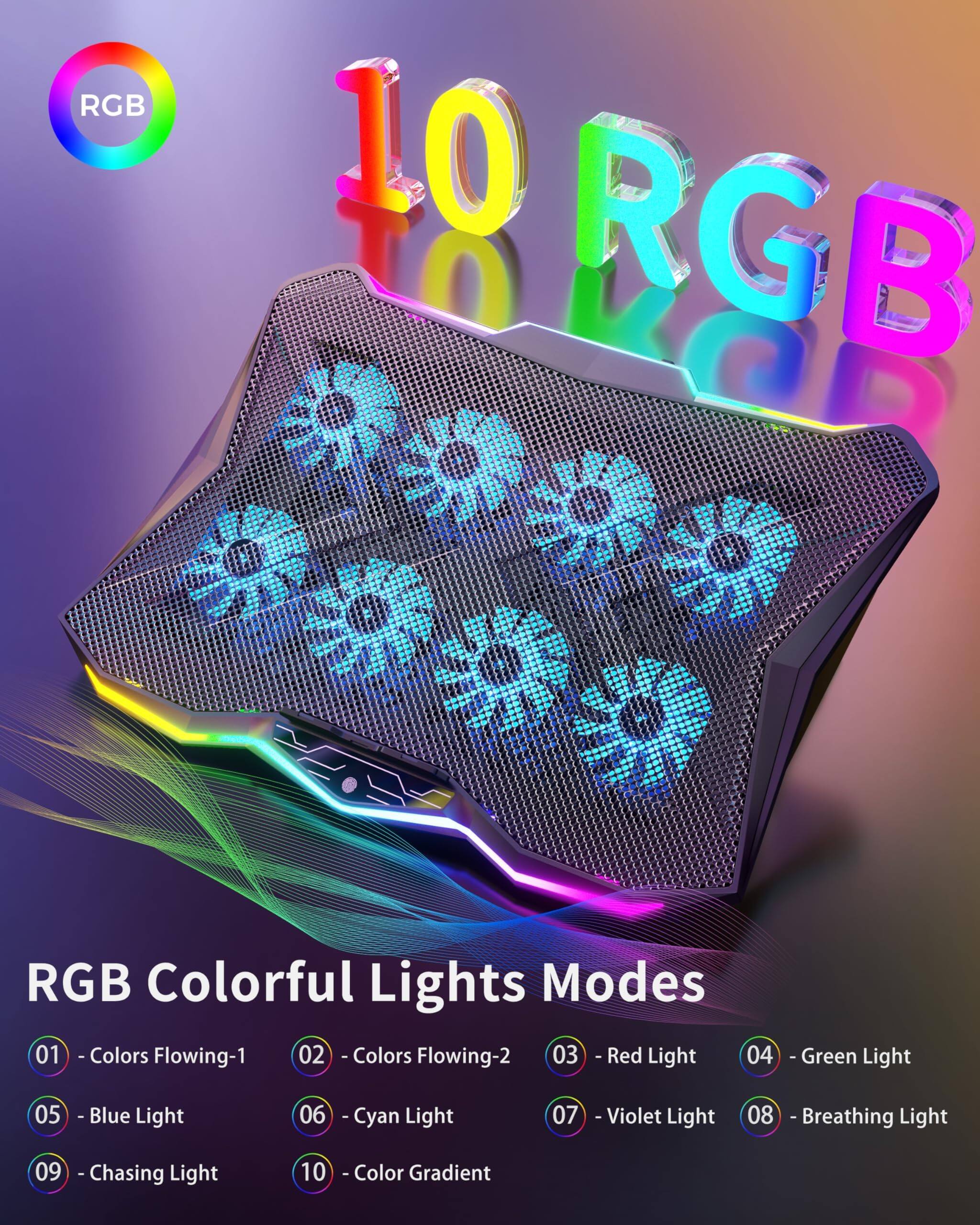 RGB 10 RGB TO VOD

RGB Colorful Lights Modes

01 - Colors Flowing-1  
02 - Colors Flowing-2  
03 - Red Light  
04 - Green Light  
05 - Blue Light  
06 - Cyan Light  
07 - Violet Light  
08 - Breathing Light  
09 - Chasing Light  
10 - Color Gradient
