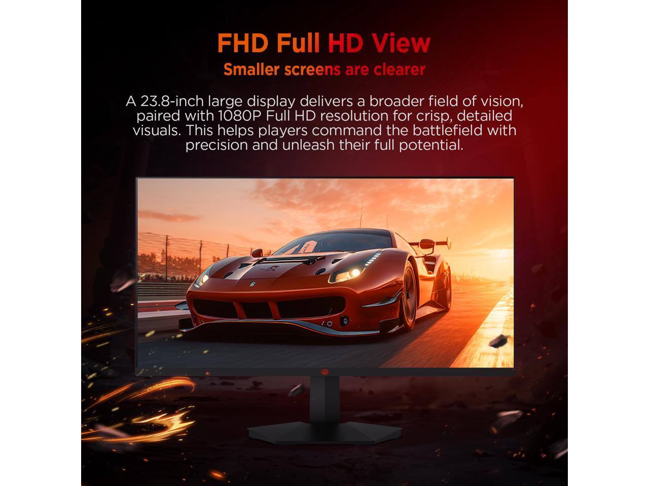 FHD Full HD View  
Smaller screens are clearer  

A 23.8-inch large display delivers a broader field of vision, paired with 1080P Full HD resolution for crisp, detailed visuals. This helps players command the battlefield with precision and unleash their full potential.