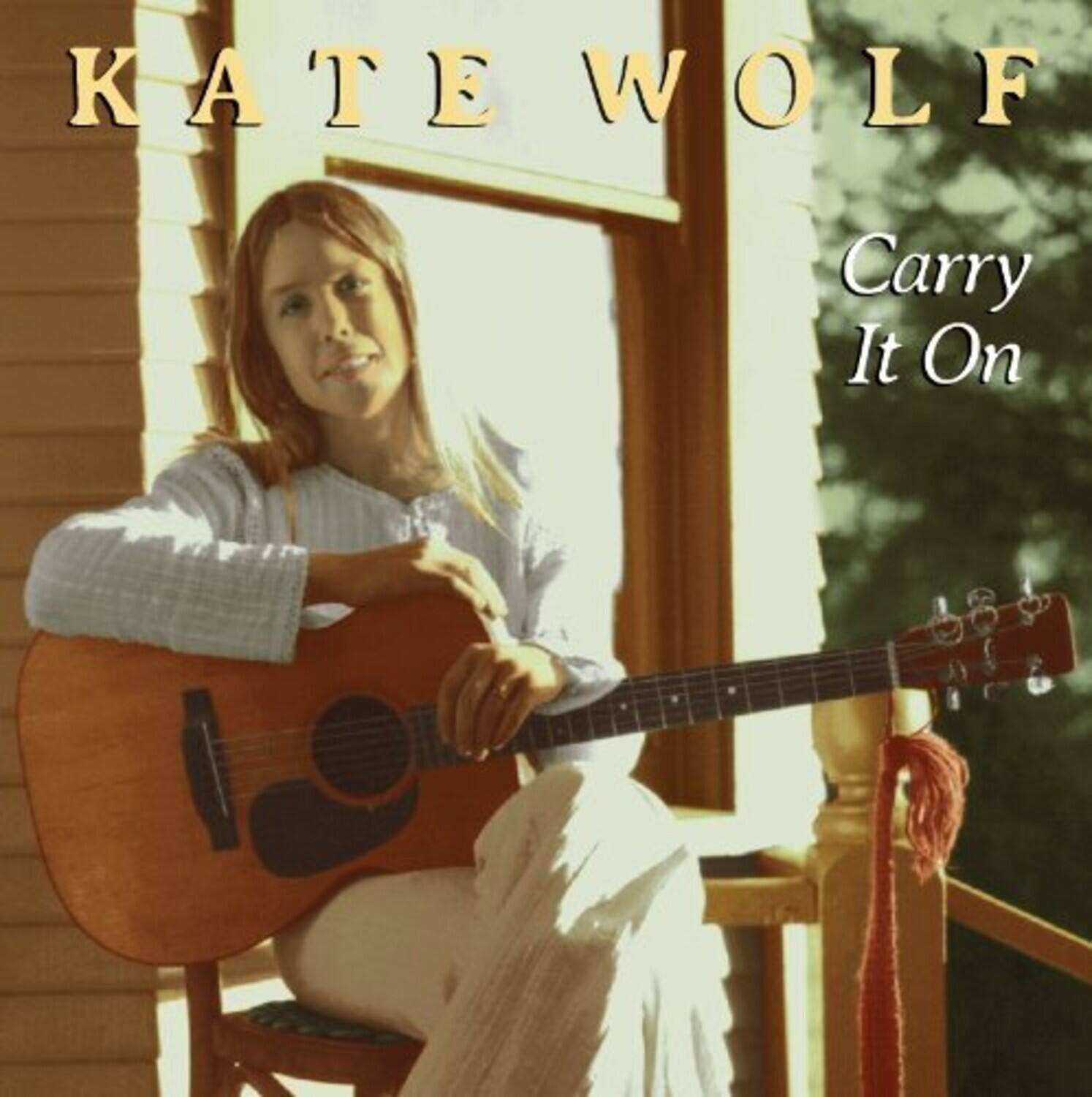 KATE WOLF  
Carry It On
