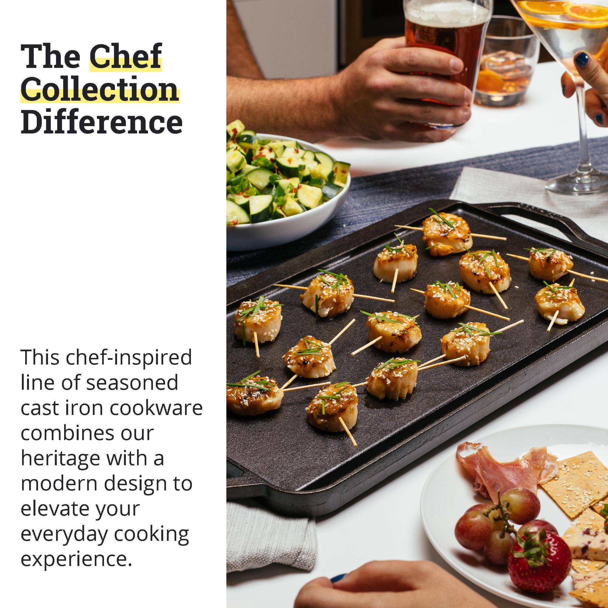 The Chef Collection Difference

This chef-inspired line of seasoned cast iron cookware combines our heritage with a modern design to elevate your everyday cooking experience.