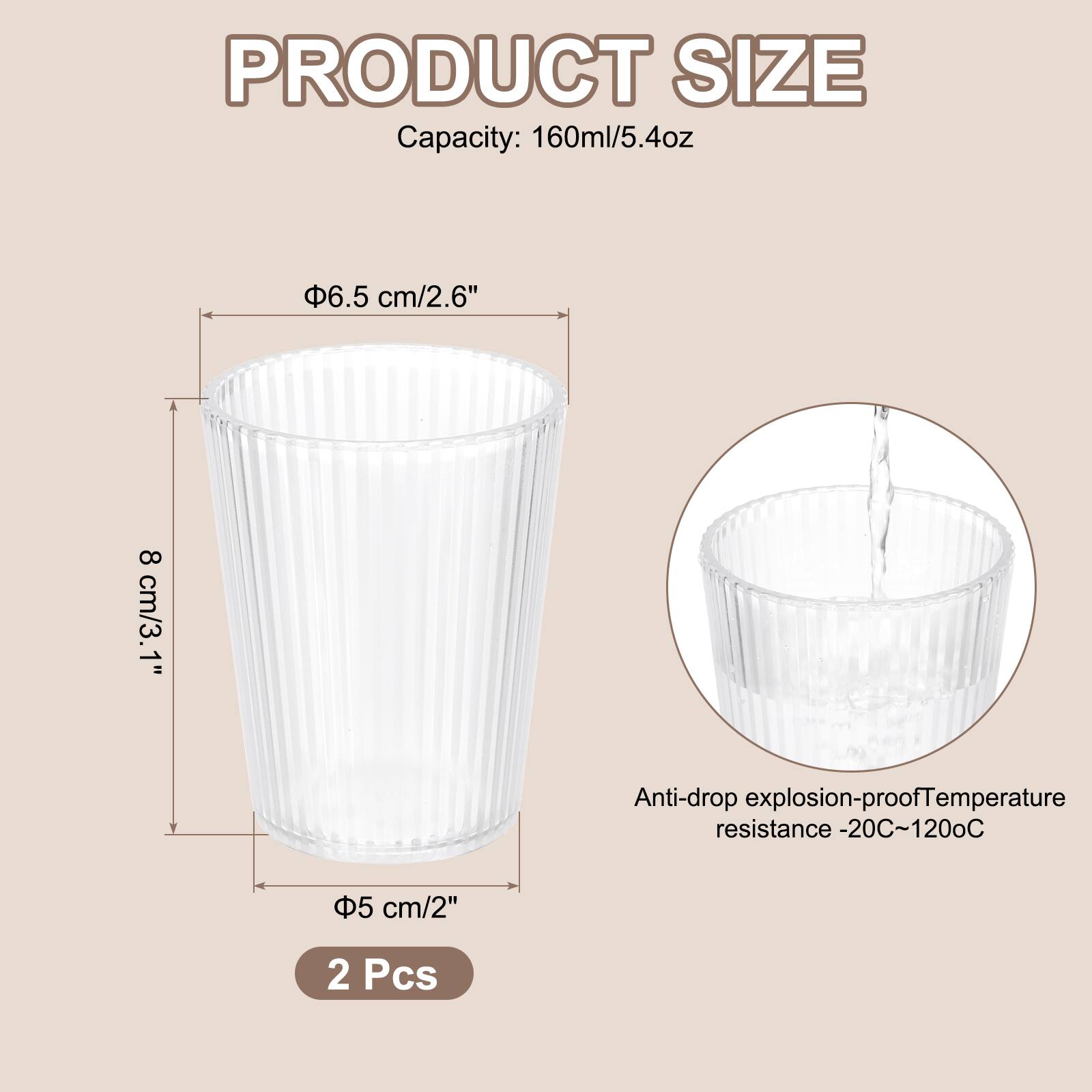 PRODUCT SIZE  
Capacity: 160ml/5.4oz  
6.5 cm/2.6"  
8 cm/3.1"  
5 cm/2"  
Anti-drop explosion-proof  
Temperature resistance -20°C~120°C  
2 Pcs
