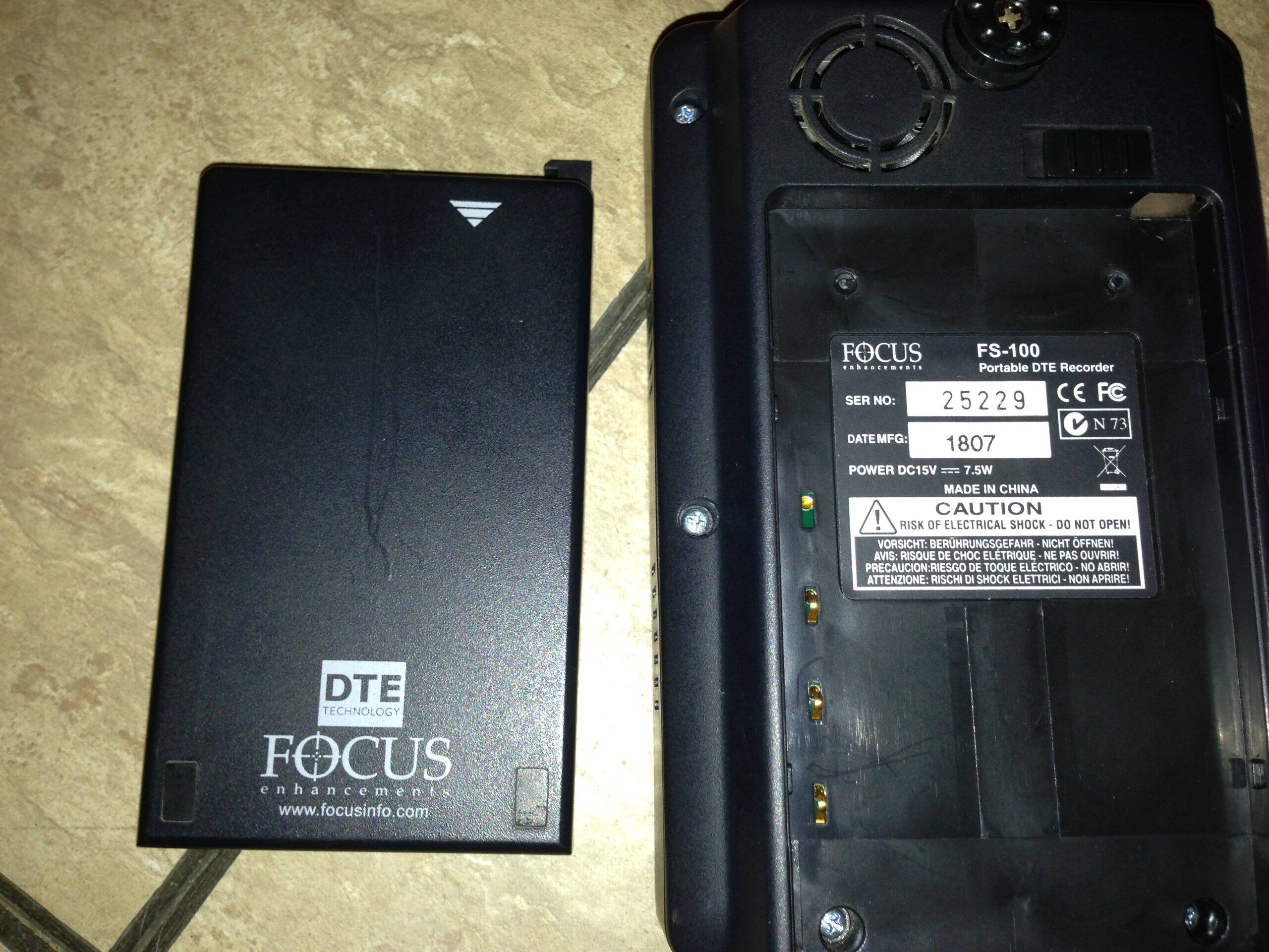 FOCUS FS-100 Portable DTE Recorder  
SER NO: 25229  
CE FC N 73  
DATE MFG: 1807  
POWER DC15V 7.5W  
MADE IN CHINA  

CAUTION! RISK OF ELECTRICAL SHOCK - DO NOT OPEN!  
VORSICHT! BERUHRUNGSGEFAHR - NICHT OFFNEN!  
AVIS: RISQUE DE CHOC ELECTRIQUE - NE PAS OUVRIR!  
PRECAUCION: RIESGO DE TOQUE ELECTRICO - NO ABRIR!  
ATTENZIONE: RISCHI DI SHOCK ELETTRICI - NON APRIRE!  

DTE TECHNOLOGY  
FOCUS enhancements  
www.focusinfo.com