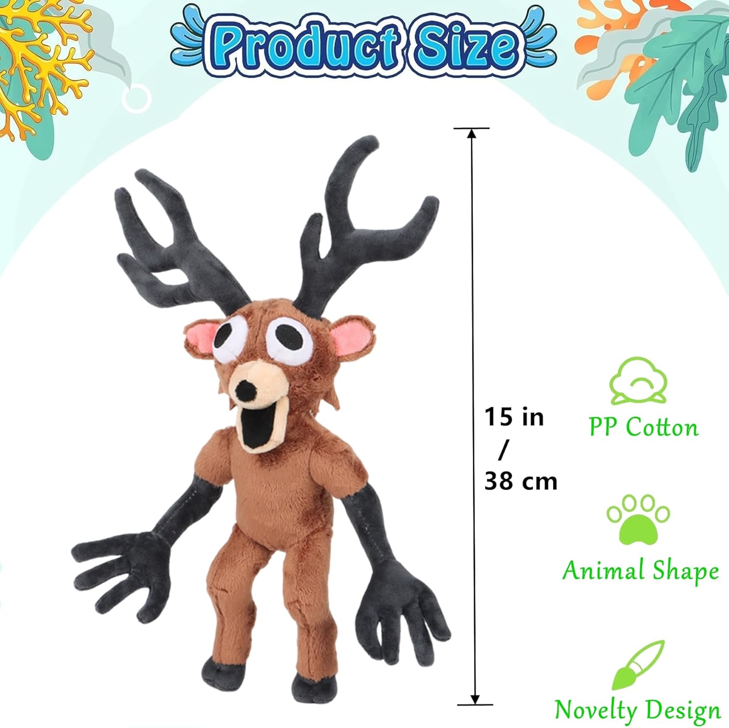 Product Size: 15 in / 38 cm  
PP Cotton  
Animal Shape  
Novelty Design