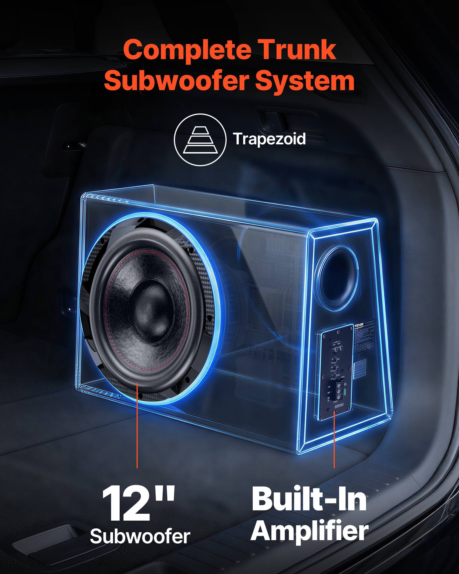 Complete Trunk Subwoofer System  
Trapezoid  
12" Built-In Subwoofer Amplifier