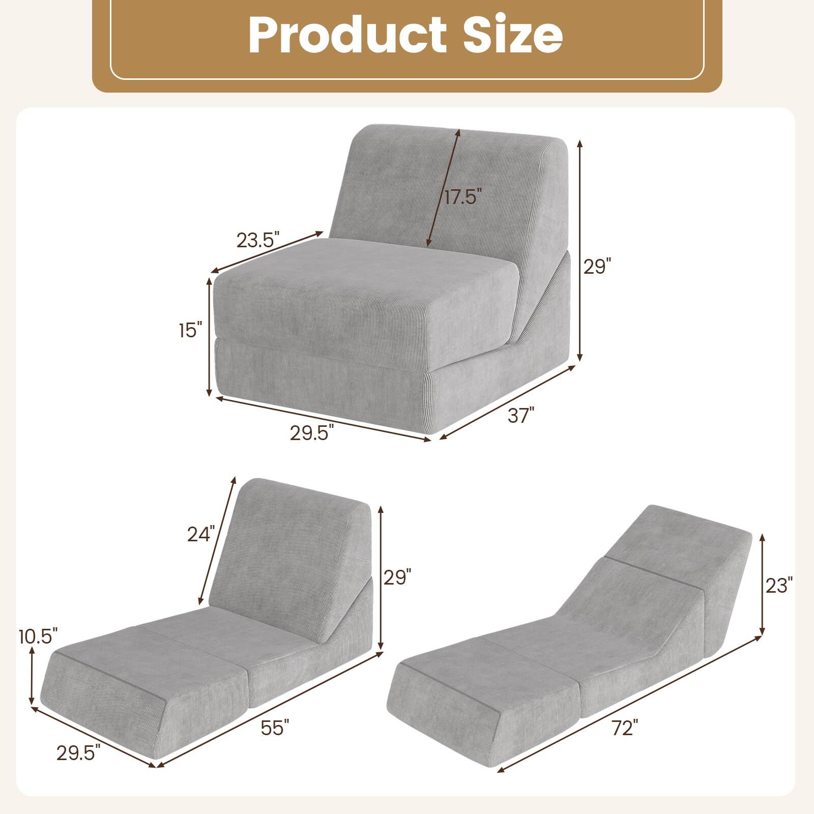 Product Size

- 17.5" (Height)
- 23.5" (Width)
- 29" (Depth)
- 15" (Seat Height)
- 29.5" (Seat Depth)
- 37" (Overall Width)
- 24" (Armrest Height)
- 29" (Armrest Width)
- 23" (Reclined Height)
- 10.5" (Reclined Seat Height)
- 29.5" (Reclined Seat Depth)
- 55" (Reclined Overall Width)
- 72" (Reclined Overall Length)