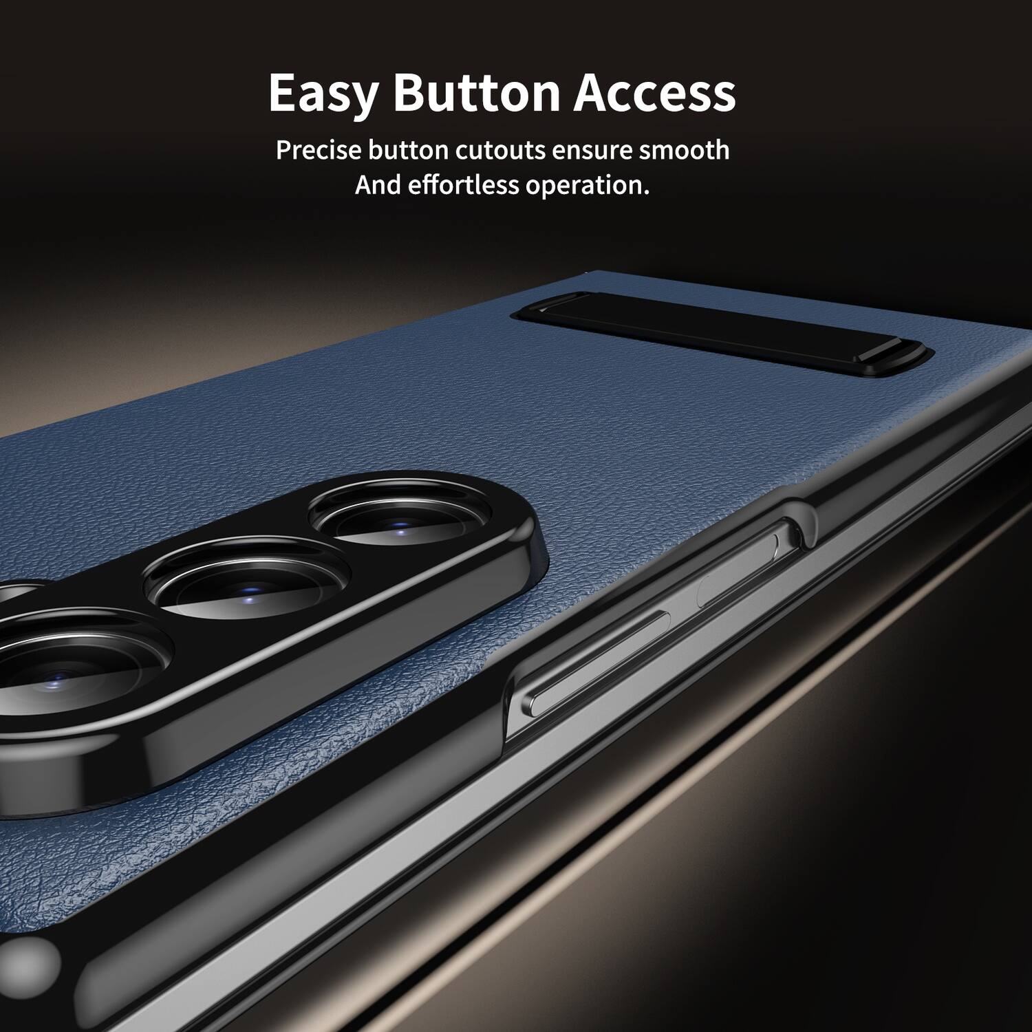Easy Button Access  
Precise button cutouts ensure smooth and effortless operation.