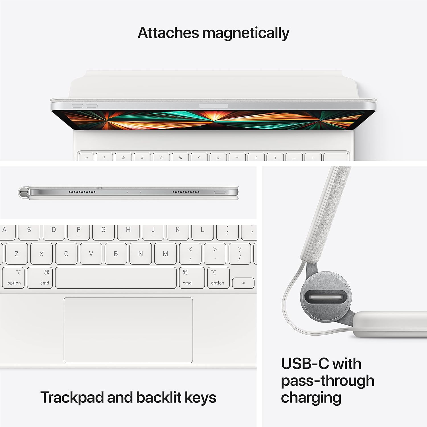 Attaches magnetically

Trackpad and backlit keys

USB-C with pass-through charging