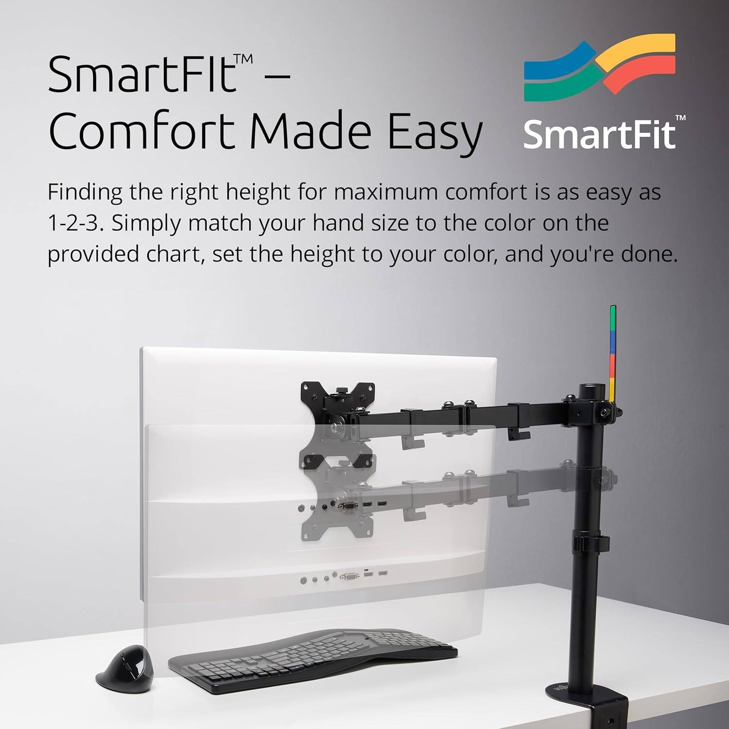 SmartFit™ – Comfort Made Easy

Finding the right height for maximum comfort is as easy as 1-2-3. Simply match your hand size to the color on the provided chart, set the height to your color, and you're done.