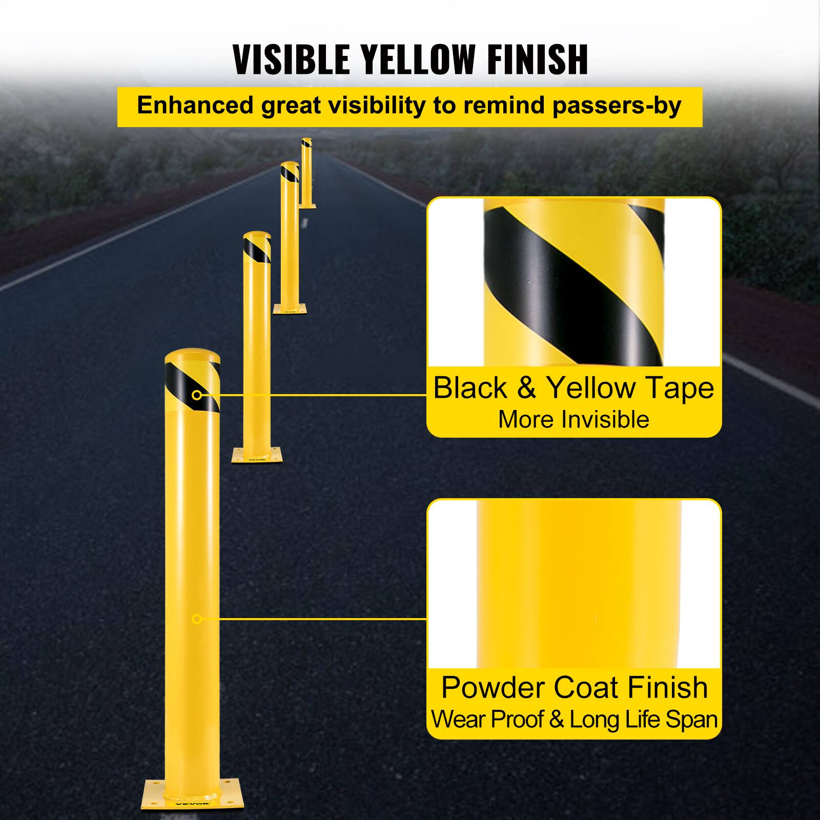 VISIBLE YELLOW FINISH  
Enhanced great visibility to remind passers-by  

Black & Yellow Tape  
More Invisible  

Powder Coat Finish  
Wear Proof & Long Life Span