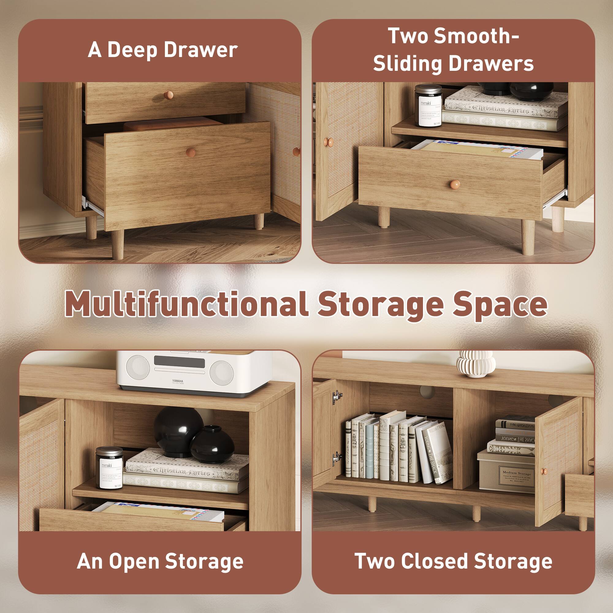 A Deep Drawer

Two Smooth-Sliding Drawers

Multifunctional Storage Space

An Open Storage

Two Closed Storage