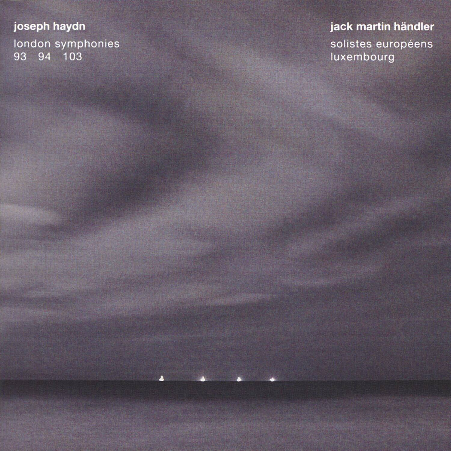 joseph haydn  
london symphonies  
93 94 103  

jack martin händler  
solistes européens  
luxembourg