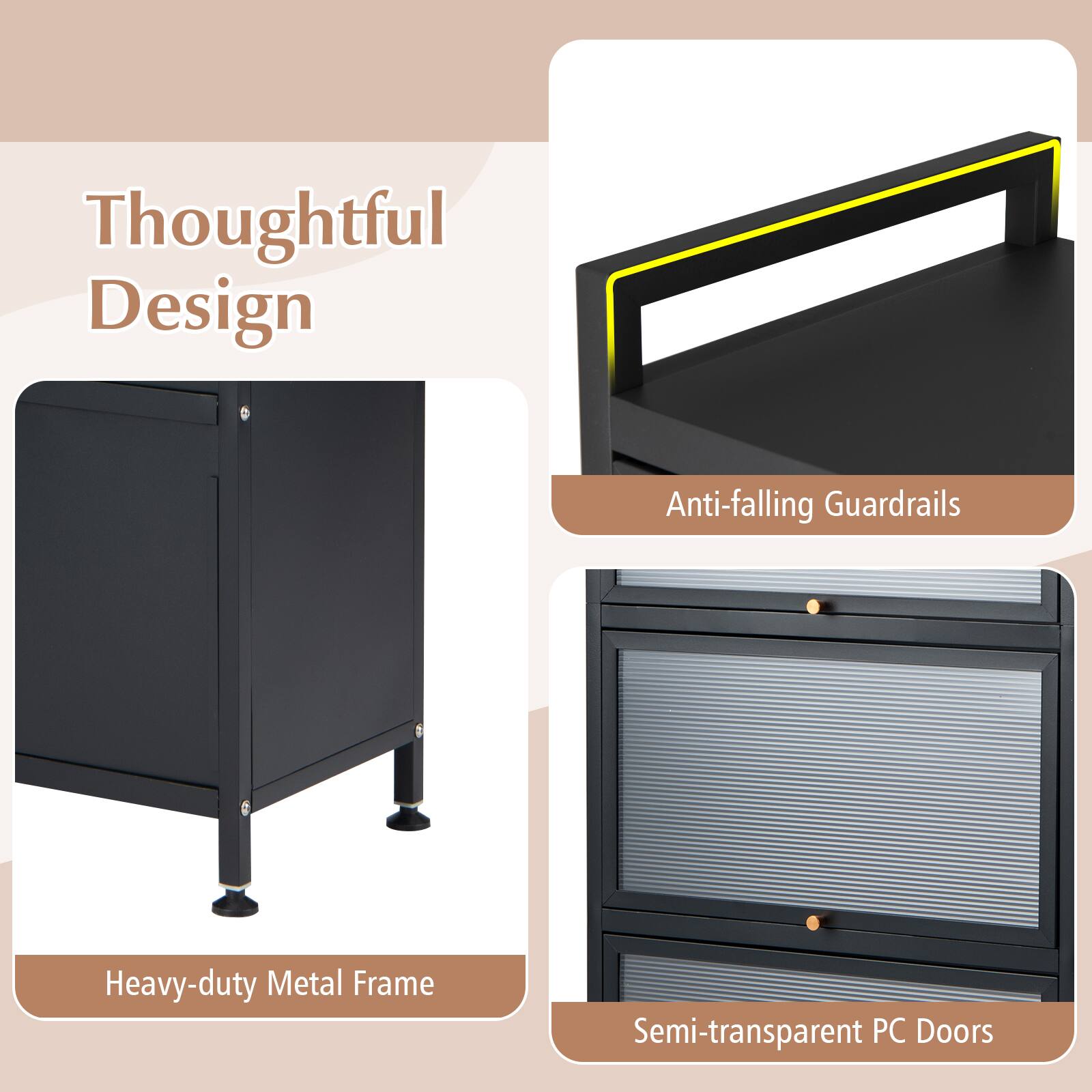 Thoughtful Design

- Anti-falling Guardrails
- Heavy-duty Metal Frame
- Semi-transparent PC Doors