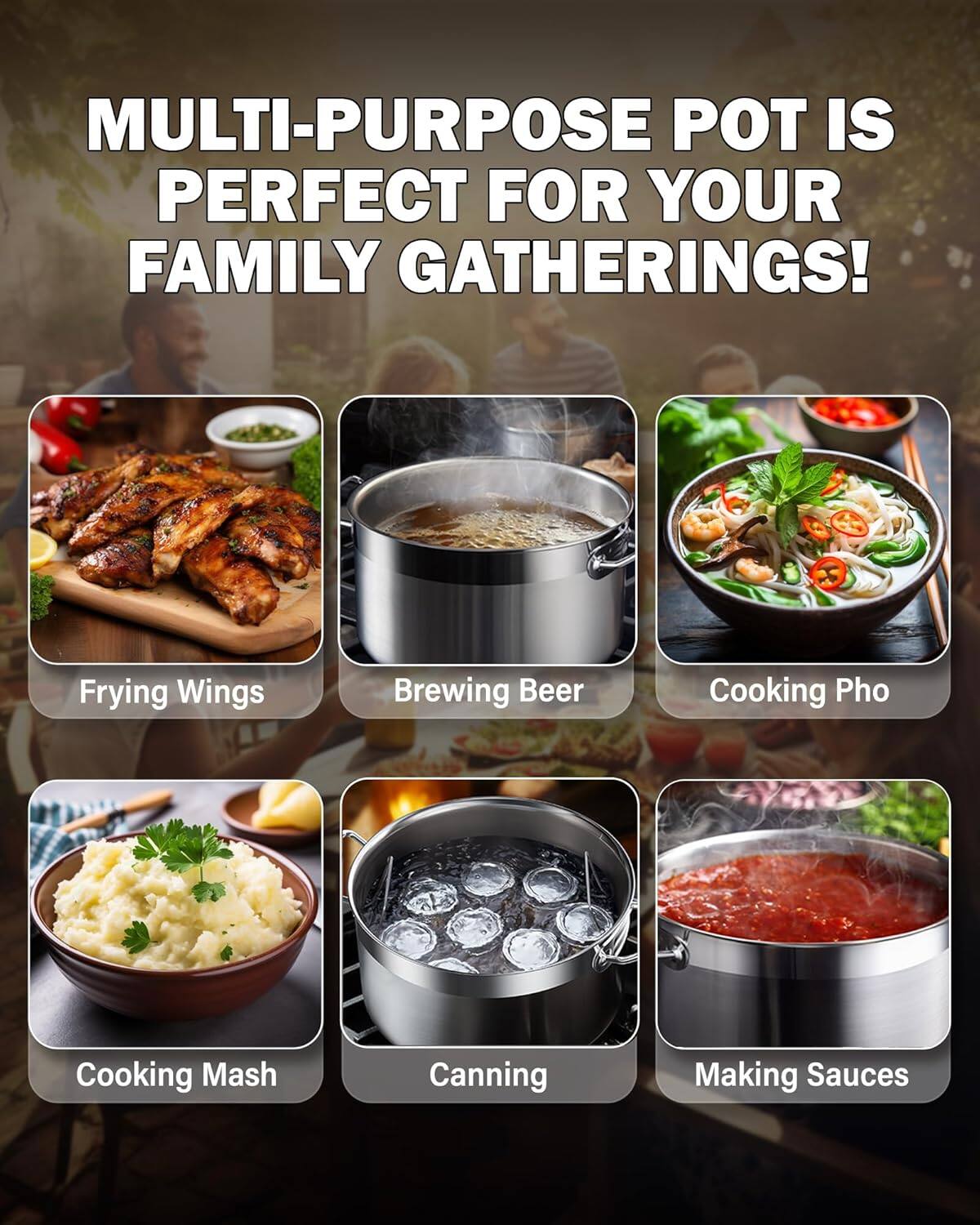 MULTI-PURPOSE POT IS PERFECT FOR YOUR FAMILY GATHERINGS!  
- Frying Wings  
- Brewing Beer  
- Cooking Pho  
- Cooking Mash  
- Canning  
- Making Sauces