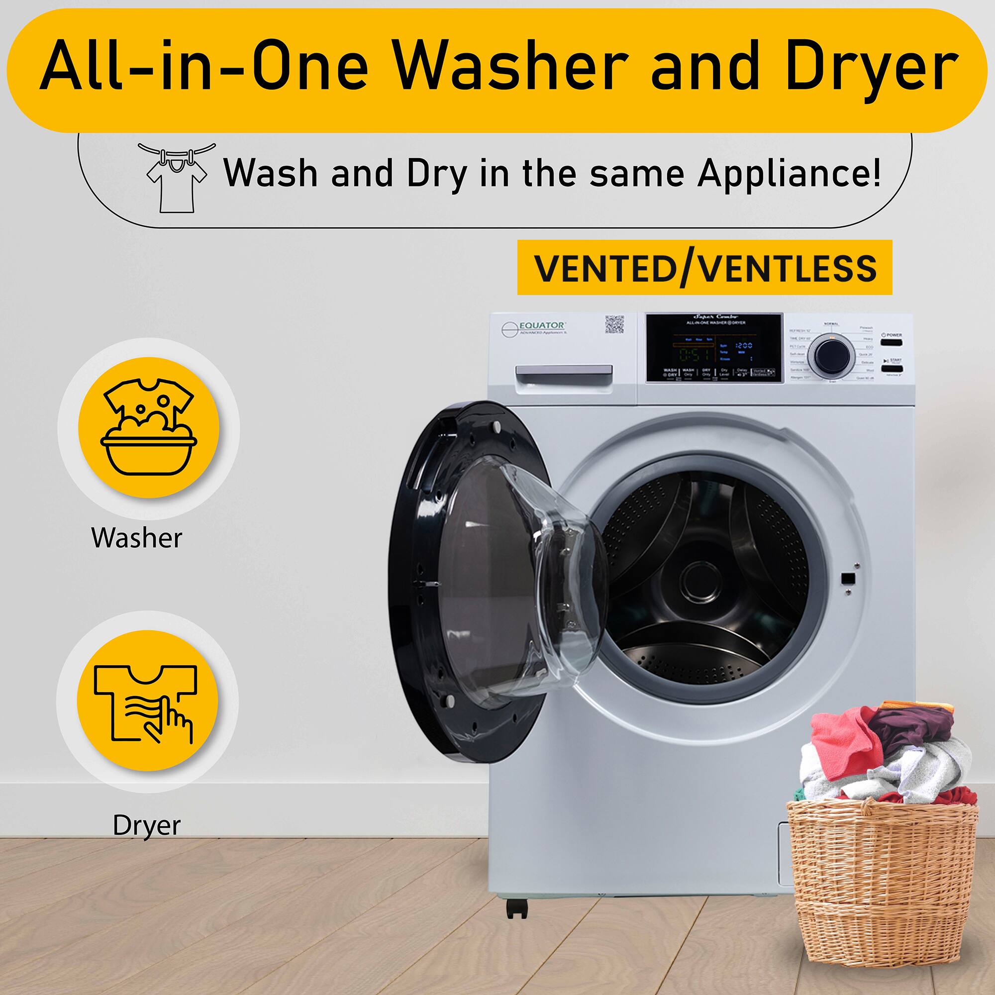 All-in-One Washer and Dryer
Wash and Dry in the same Appliance!
VENTED/VENTLESS
Washer
Dryer