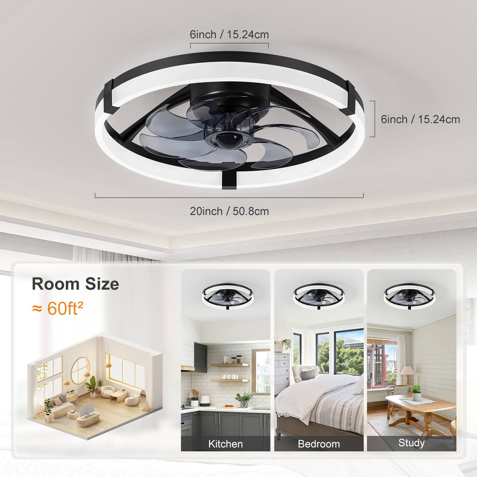 6inch / 15.24cm  
20inch / 50.8cm  

Room Size  
≈ 60ft²  

Kitchen  
Bedroom  
Study