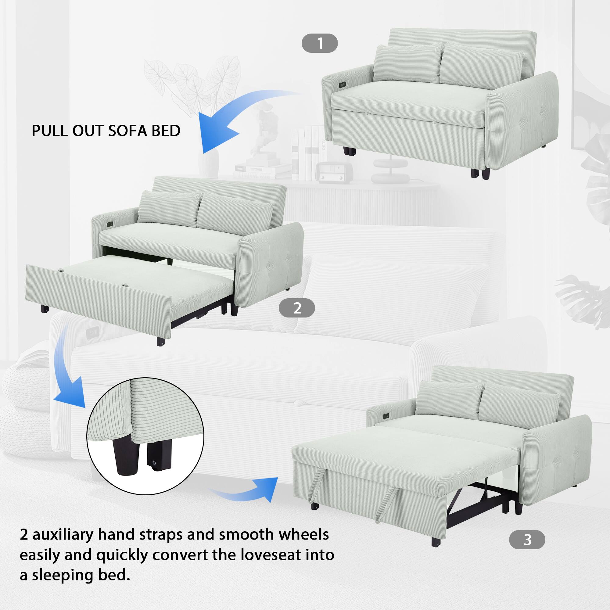 1. Pull out sofa bed
2. Two auxiliary hand straps and smooth wheels easily and quickly convert the loveseat into a sleeping bed.
3.