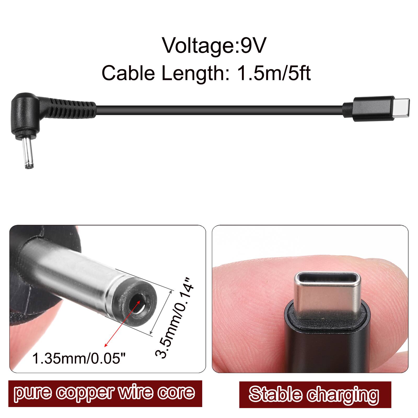 Voltage: 9V  
Cable Length: 1.5m/5ft  
1.35mm/0.05"  
3.5mm/0.14"  
pure copper wire core  
Stable charging