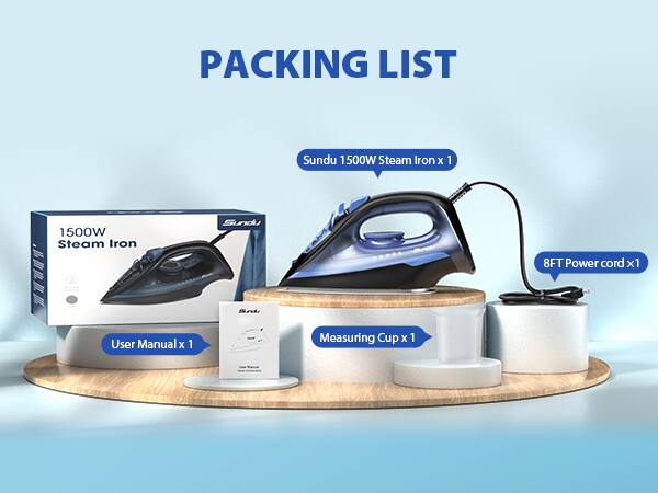 PACKING LIST  
- Sundu 1500W Steam Iron x 1  
- 8FT Power cord x 1  
- User Manual x 1  
- Measuring Cup x 1