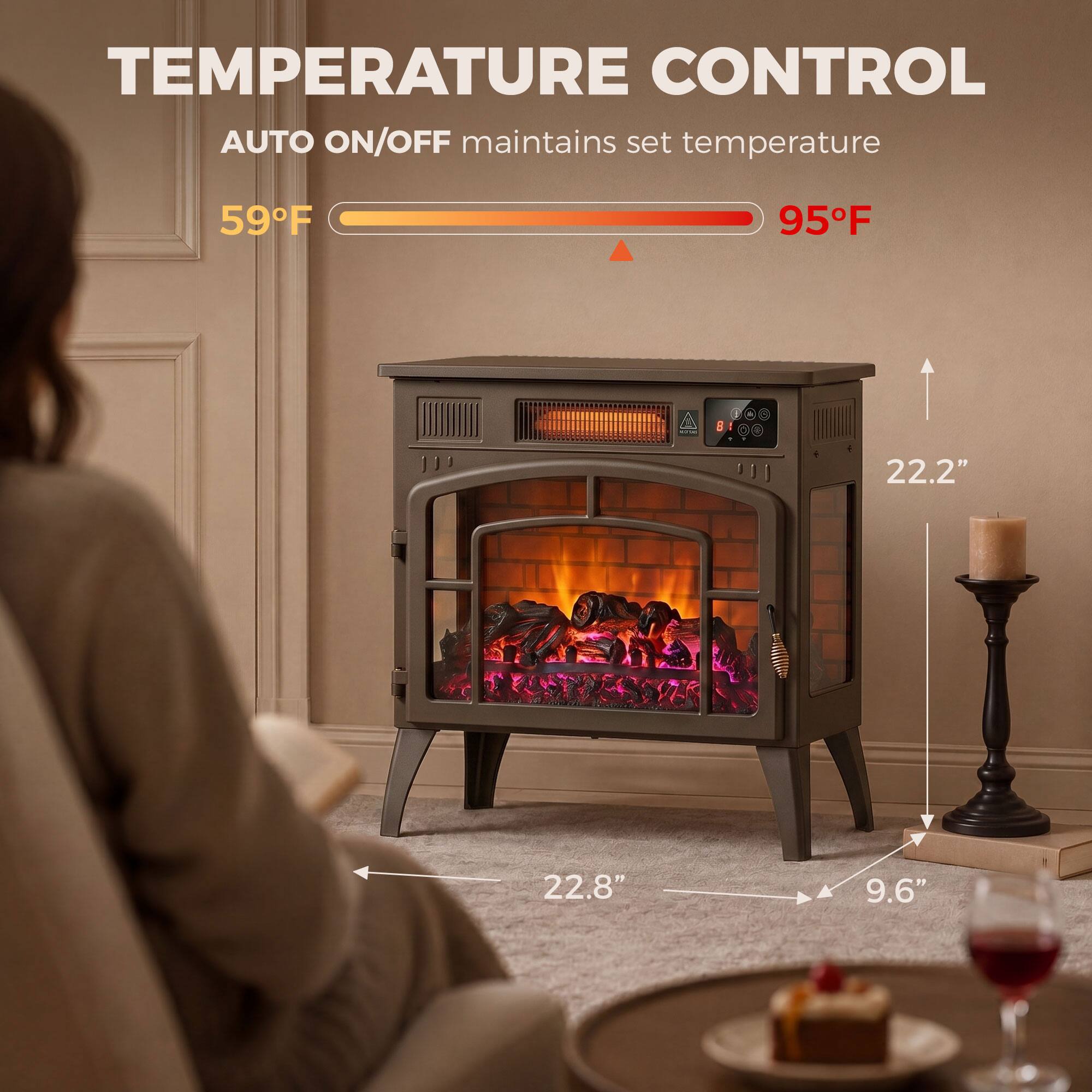 TEMPERATURE CONTROL  
AUTO ON/OFF maintains set temperature  
59°F  
95°F  
22.2"  
22.8"  
9.6"