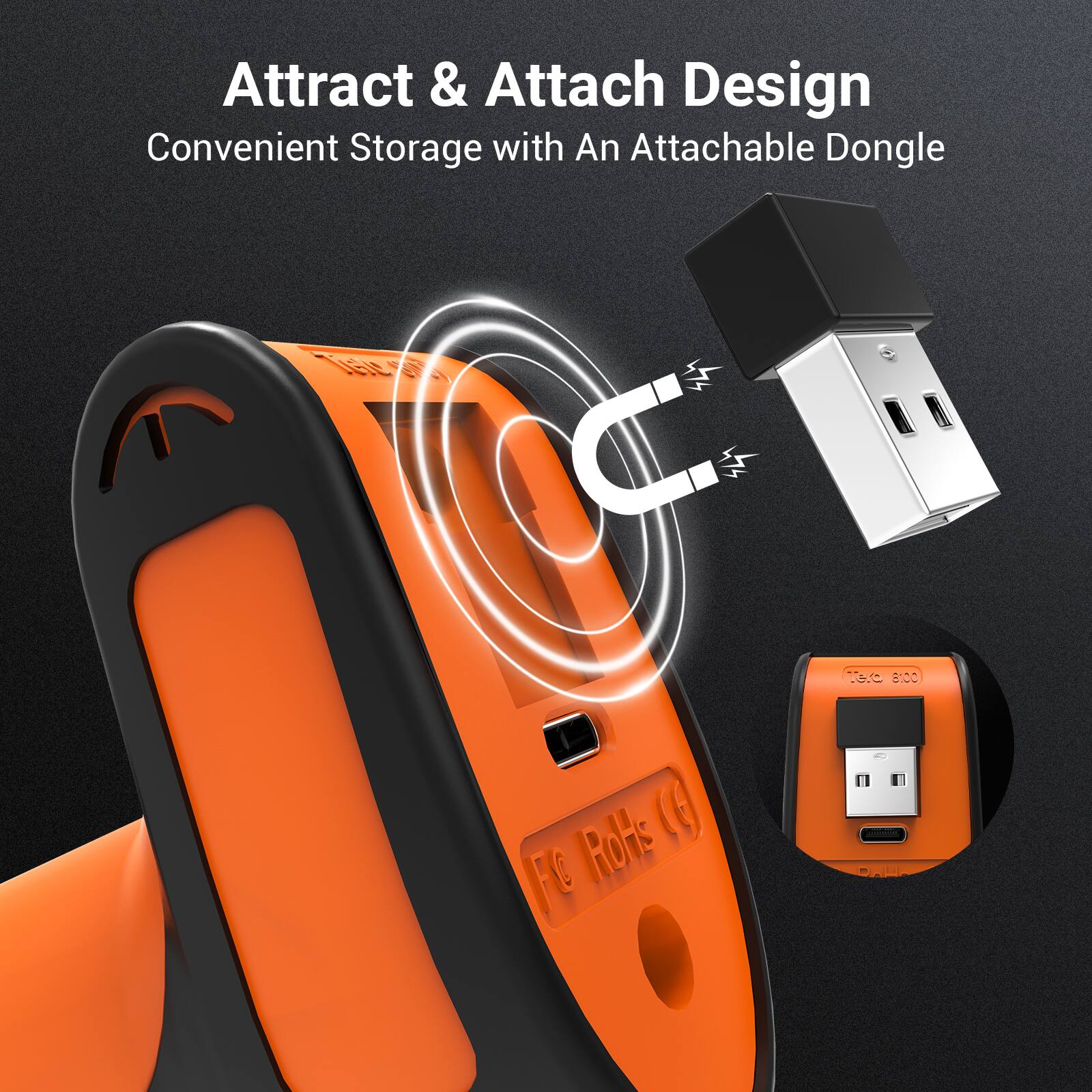 Attract & Attach Design  
Convenient Storage with An Attachable Dongle