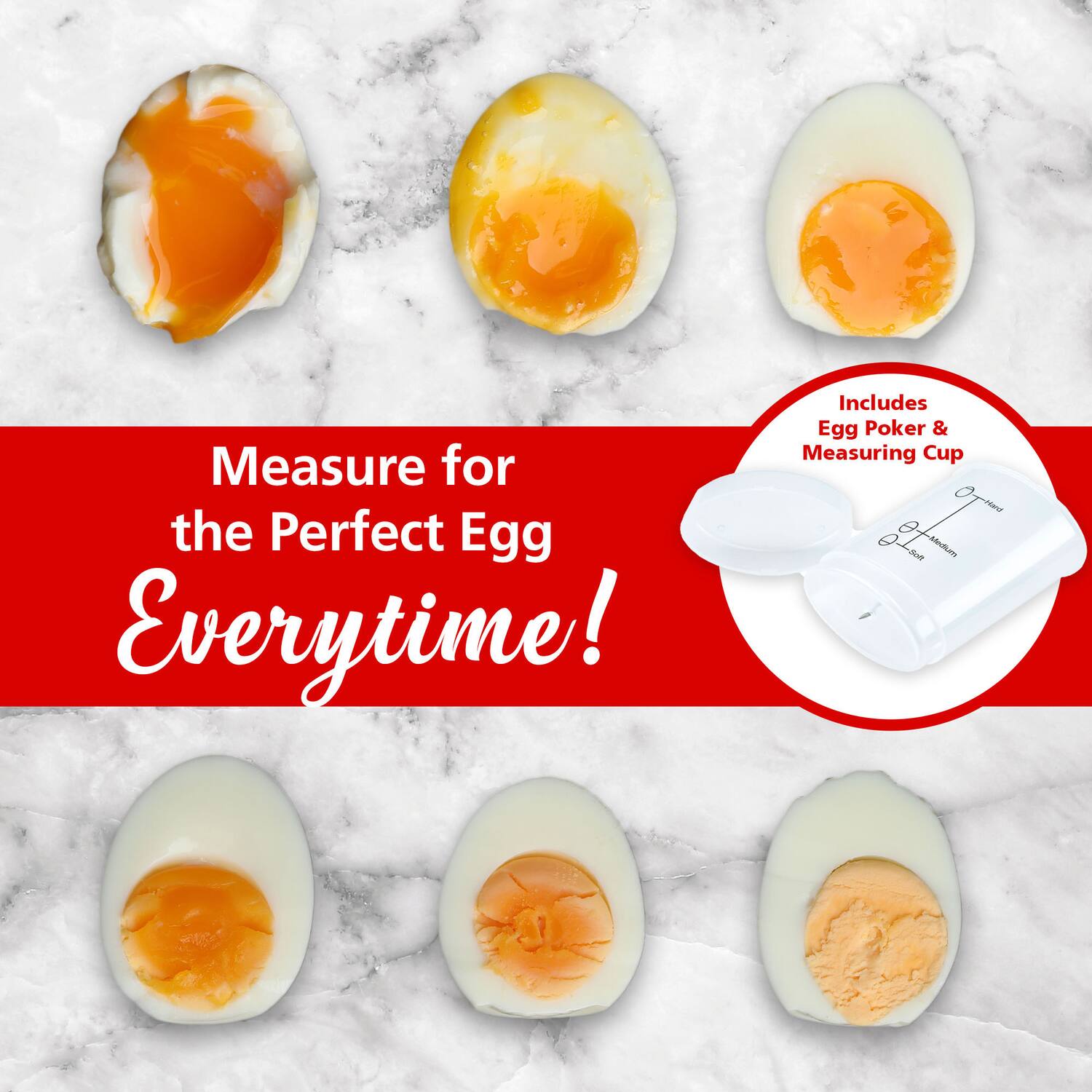 Includes Egg Poker & Measuring Cup  
Measure for the Perfect Egg Everytime!