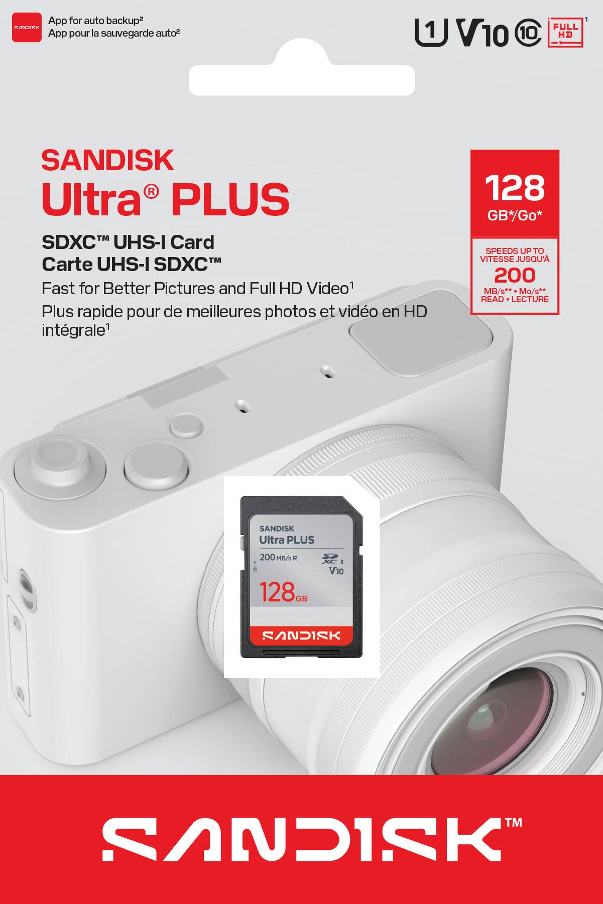 App for auto backup²  
App pour la sauvegarde auto²  

SANDISK Ultra PLUS  
SDXC™ UHS-I Card  
Carte UHS-I SDXC™  

Fast for Better Pictures and Full HD Video¹  
Plus rapide pour de meilleures photos et vidéo en HD intégrale¹  

128 GB*  
SPEEDS UP TO 200 MB/s*  
VITESSE JUSQU'A 200 Mo/s**  
READ - LECTURE  

V10  
FULL HD  

SANDISK