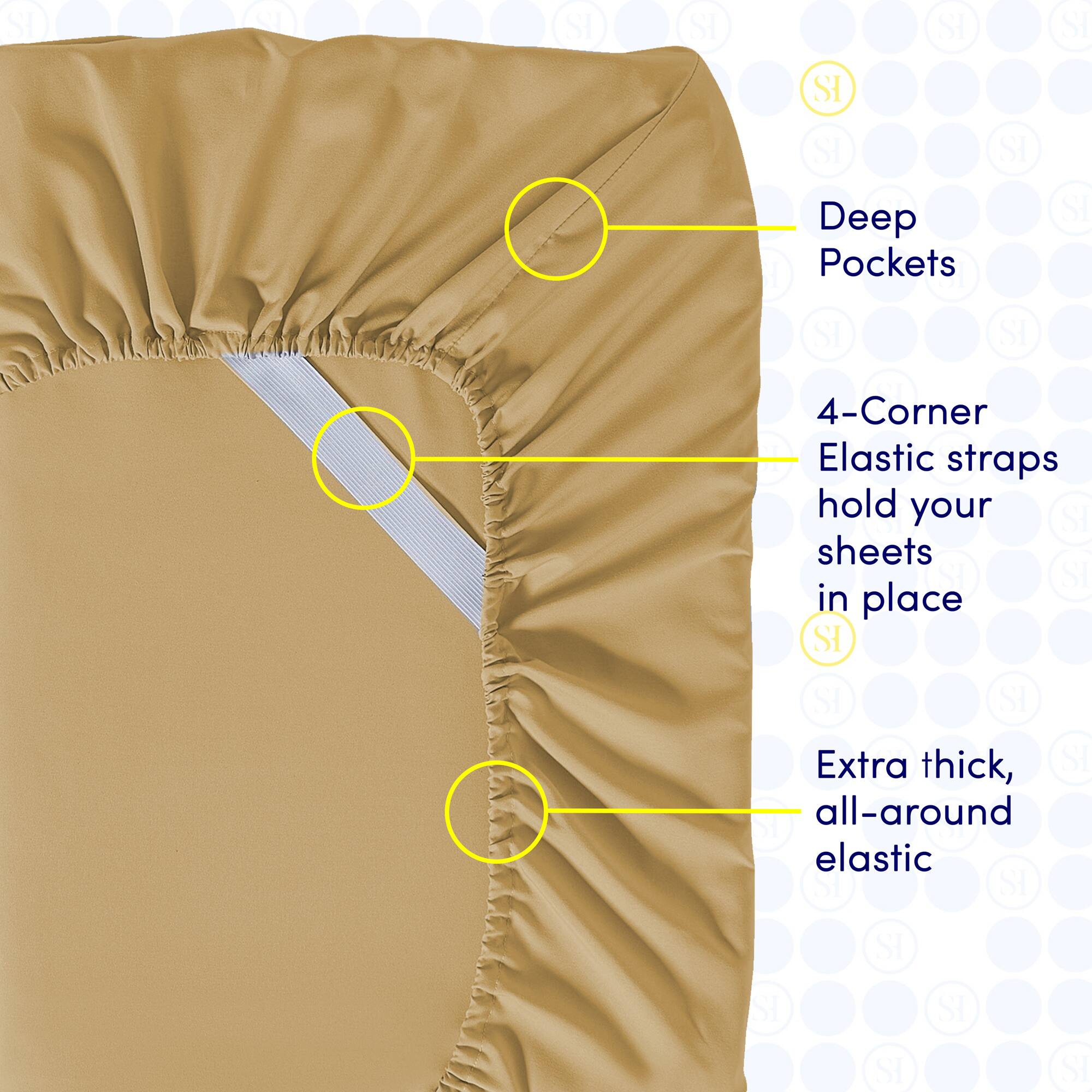 Deep Pockets

4-Corner Elastic straps hold your sheets in place

Extra thick, all-around elastic