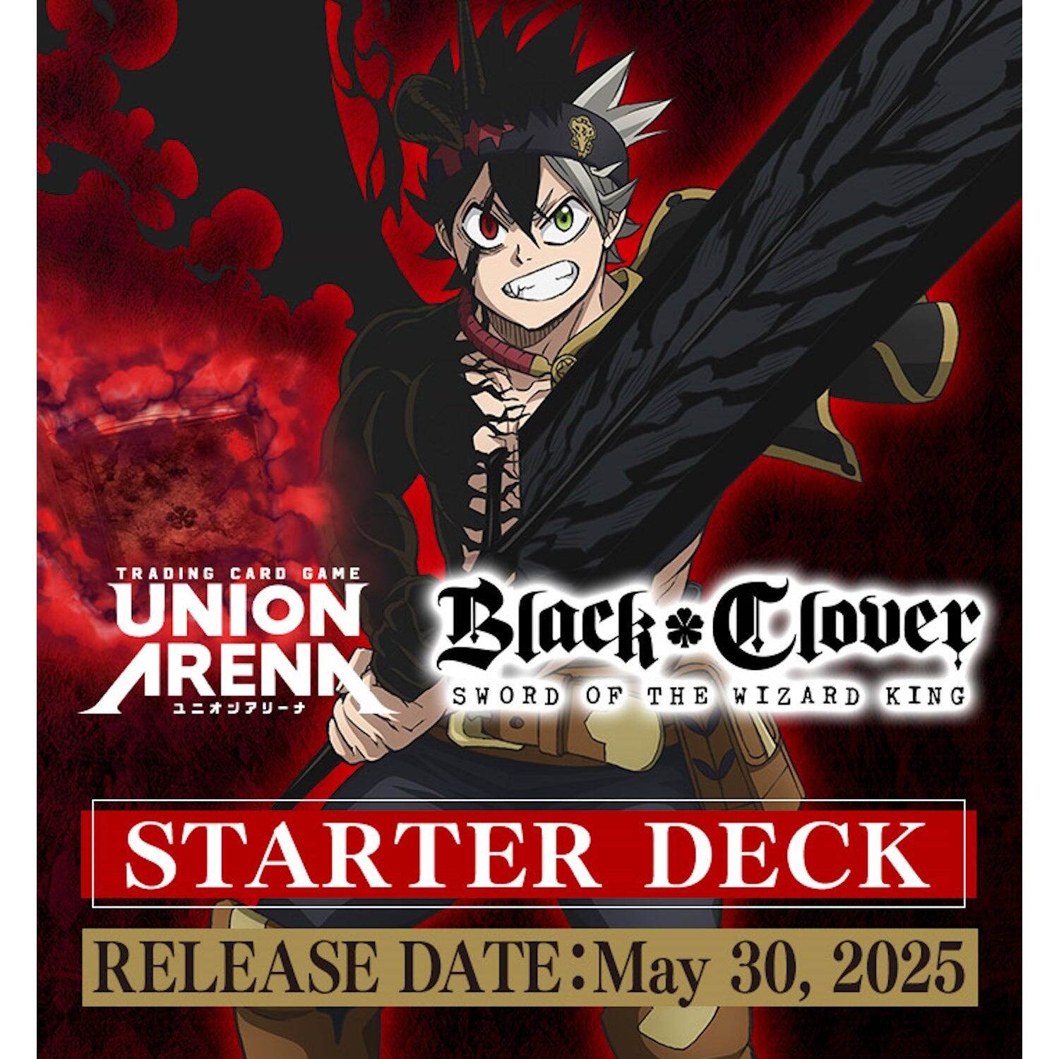 TRADING CARD GAME UNION ARENN  
Black Clover  
SWORD OF THE WIZARD KING  
STARTER DECK  
RELEASE DATE: May 30, 2025
