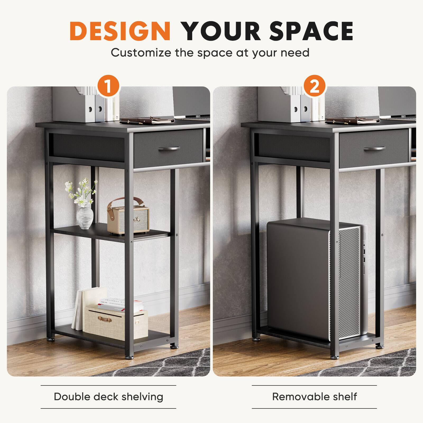 DESIGN YOUR SPACE  
Customize the space at your need

1. Double deck shelving

2. Removable shelf