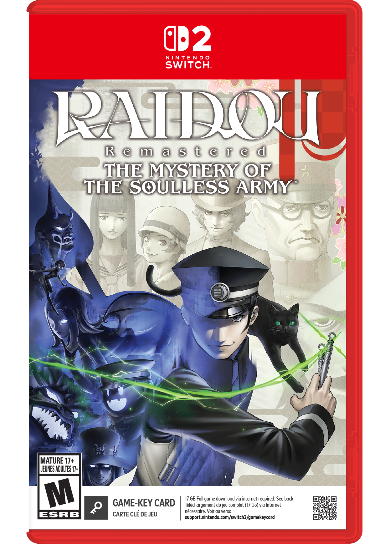 0D2 NINTENDO SWITCH. RAIDOU Remastered THE MYSTERY OF THE SOULLESS ARMY MATURE 17+ JEUNES ADULTES 17+ M ESRB 17 GB Full game download via internet required. See back. GAME-KEY CARD Tlchargement du jeu complet (17 Go) via Internet ncessaire. Voir OU verso CARTE CL DE JEU support.nintendo.com/switch2/gamekeycard