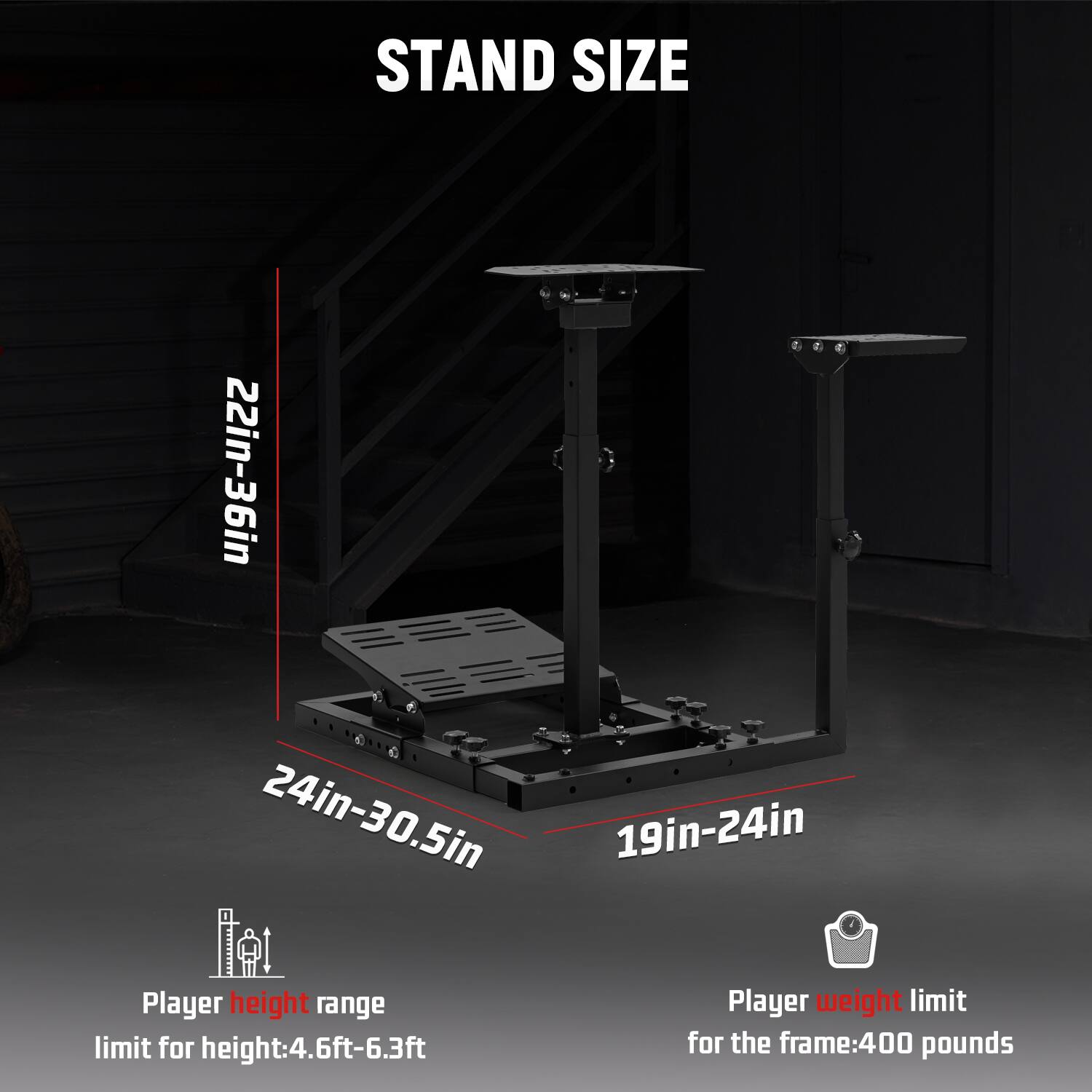 STAND SIZE

22in-36in  
24in-30.5in  
19in-24in  

Player height range  
limit for height: 4.6ft-6.3ft  

Player weight limit  
for the frame: 400 pounds