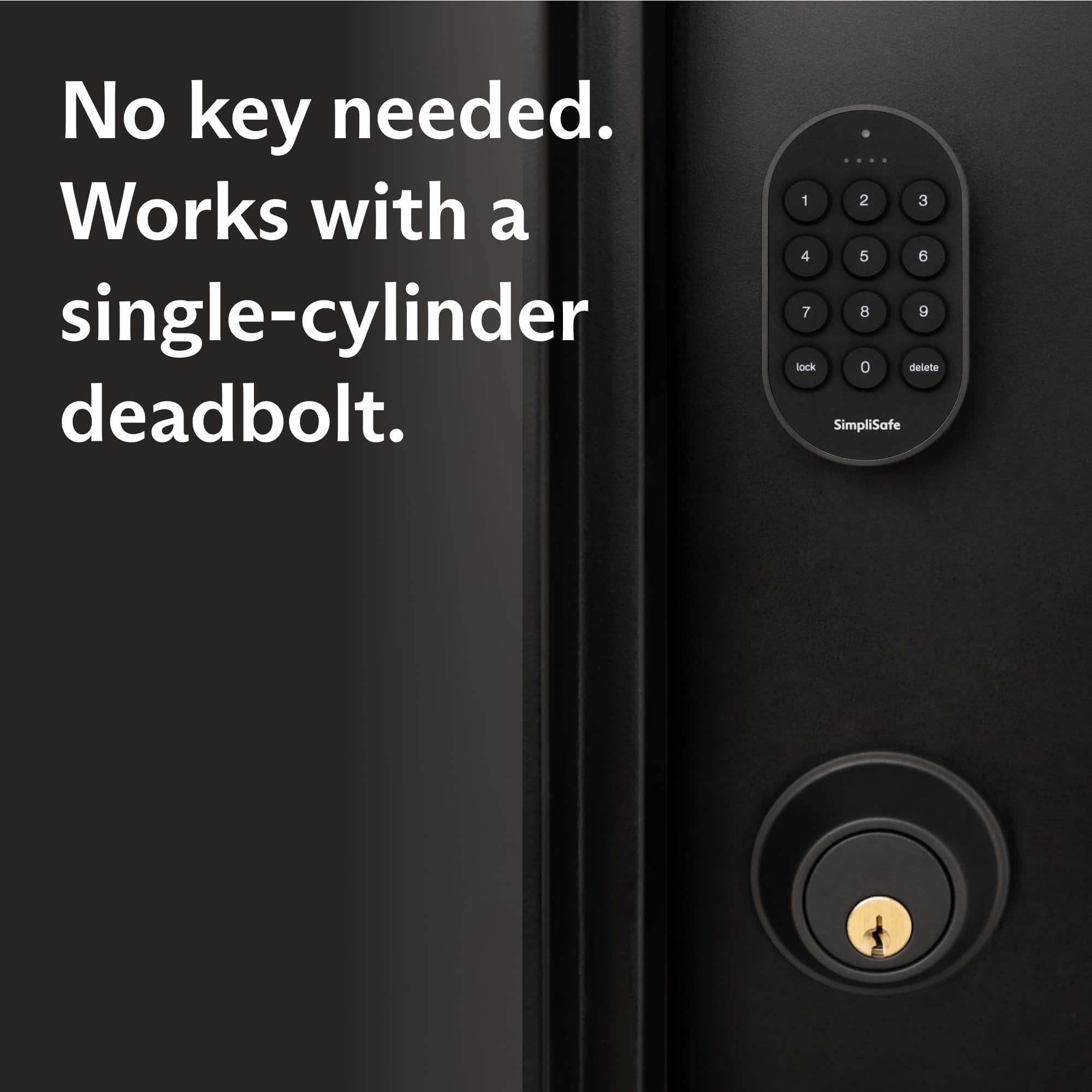 No key needed. Works with a single-cylinder deadbolt. SimpliSafe.