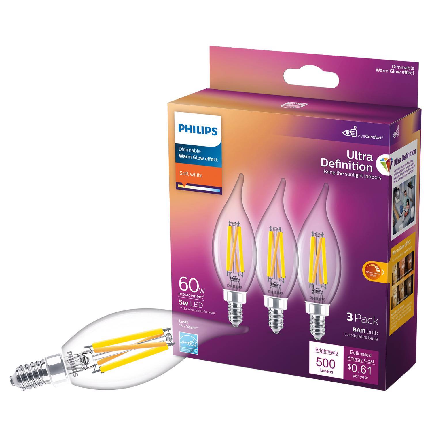 Warm Dimmable Glow effect  
PHILIPS Dimmable Warm Glow effect Soft white  
EyeComfort Ultra Ultra Definition Bring the sunlight indoors  
PHILIPS  
60W replacement 5w LED panelos/for details Lasts 13.7 Years  
PHILIAS  
PHILIAS  
effect PHILIPS 3 Pack BA11 bulb Candelabra base Brightness Estimated 500 Energy Cost lumens $0.61 per year