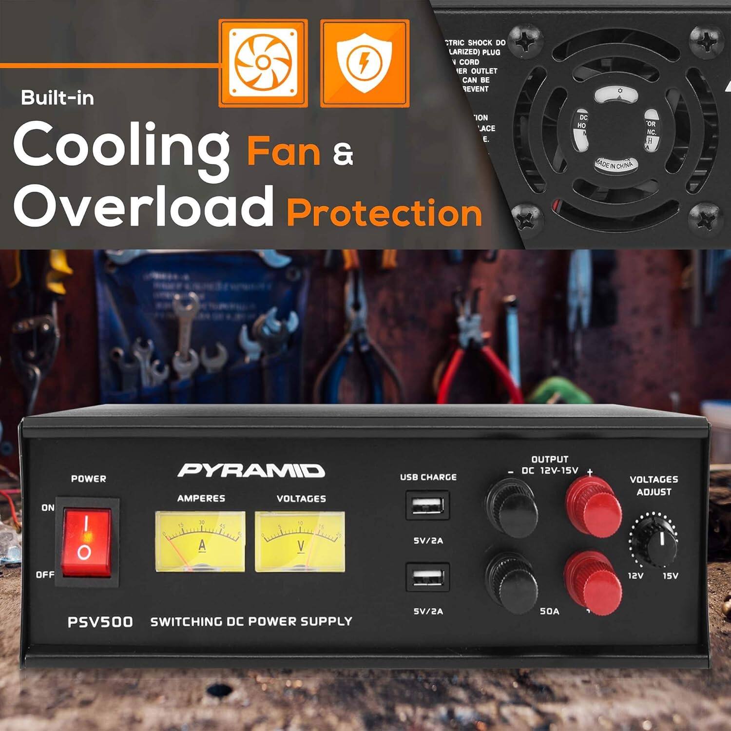 Built-in Cooling Fan & Overload Protection

TRIC SHOCK DO LARIZED PLUG CORD VOLTAGE OUTLET CAN BE EVENT

DC NO LACE e.

MADE IN CHINA

POWER ON/OFF

AMPERES

VOLTAGES

USB CHARGE

OUTPUT DC 12V-15V

VOLTAGES ADJUST

PSV500 SWITCHING DC POWER SUPPLY

SV/ZA

5V/2A

50A